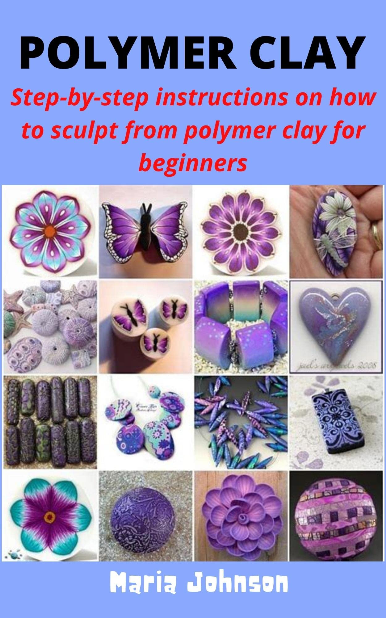 POLYMER CLAY Stepbystep instructions how to sculpt from polymer clay
