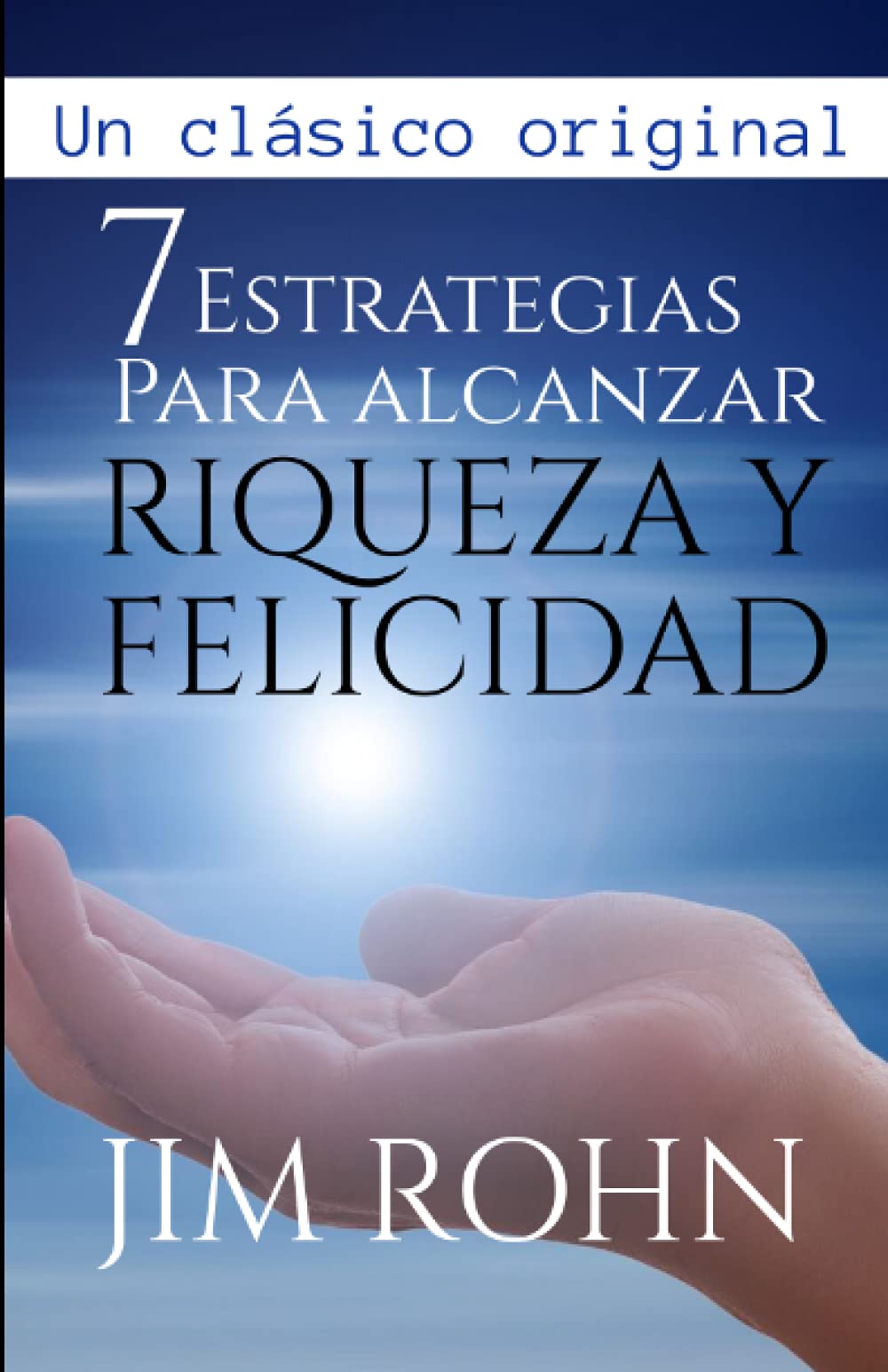 7 Estrategias para alcanzar Riqueza y Felicidad: by Jim Rohn | Goodreads