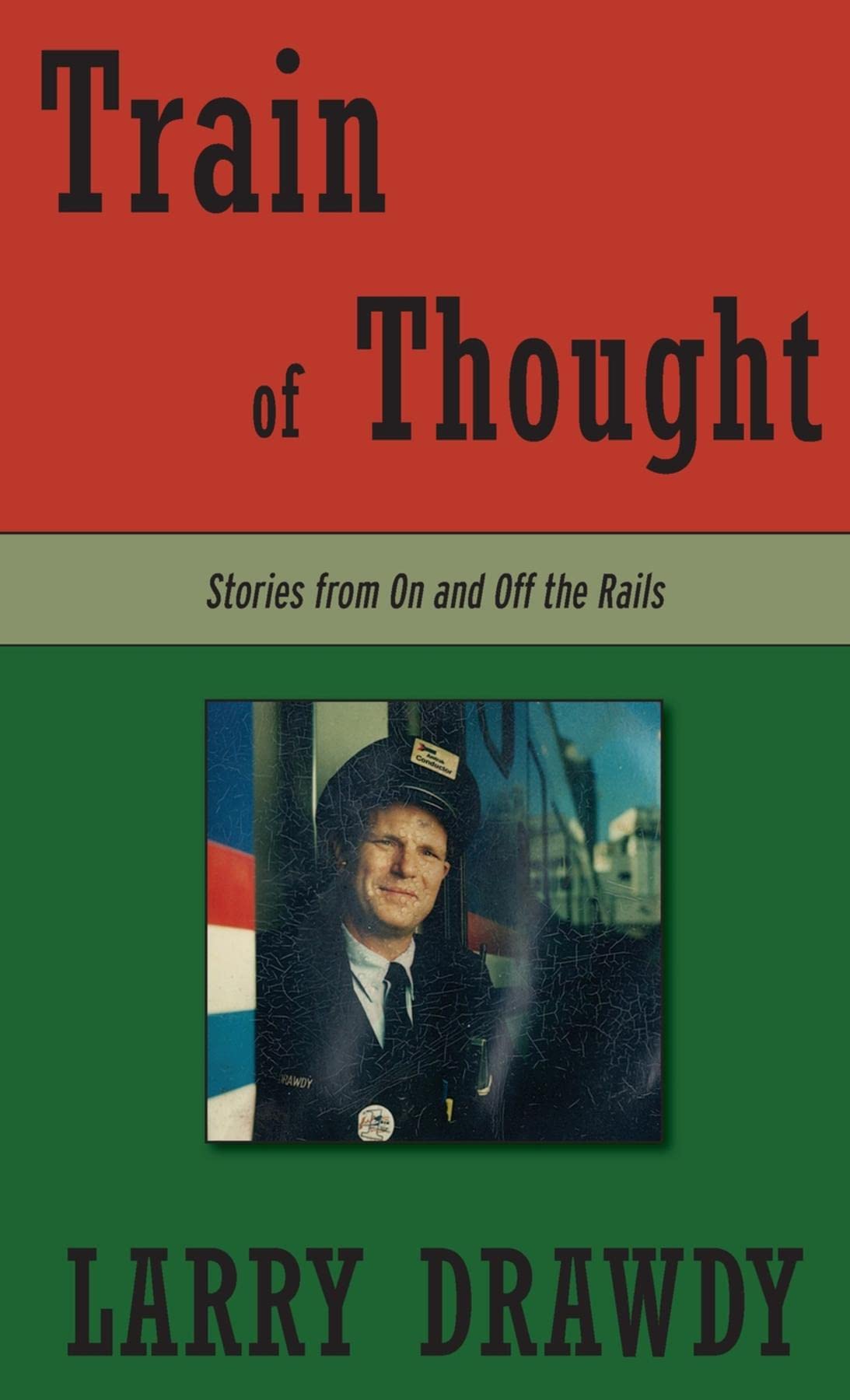 Train of Thought: Stories from On and Off the Rails by Larry Drawdy ...