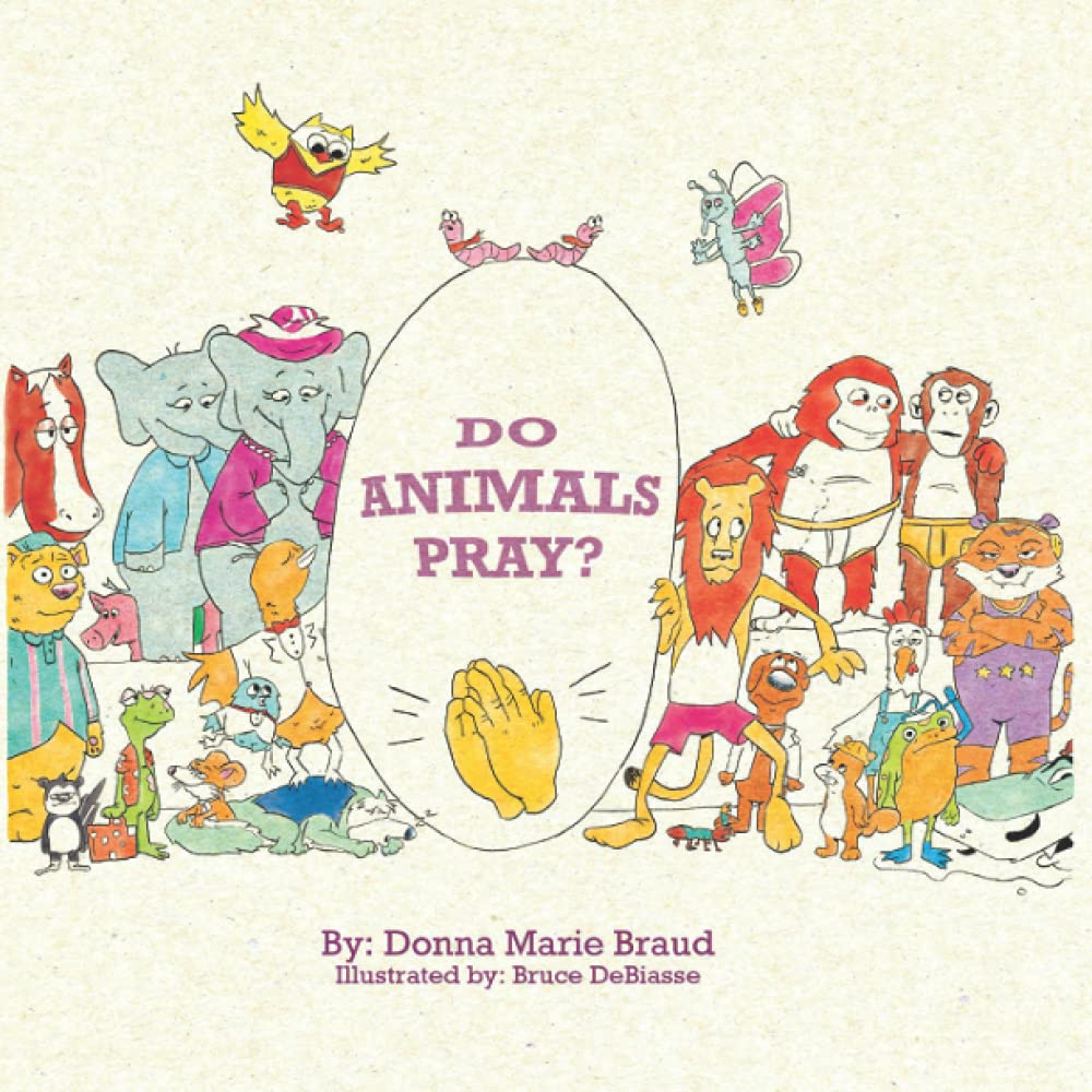 Do Animals Pray? by Donna Marie Braud Goodreads