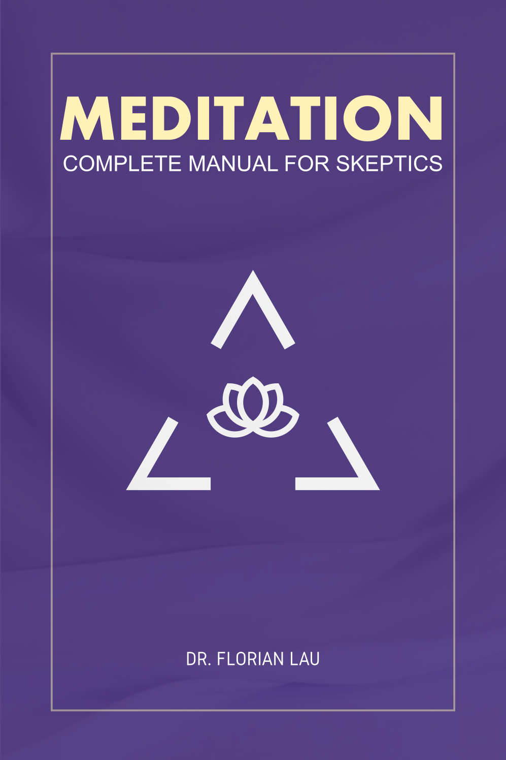 Meditation Complete Manual For Skeptics by Florian Lau Goodreads