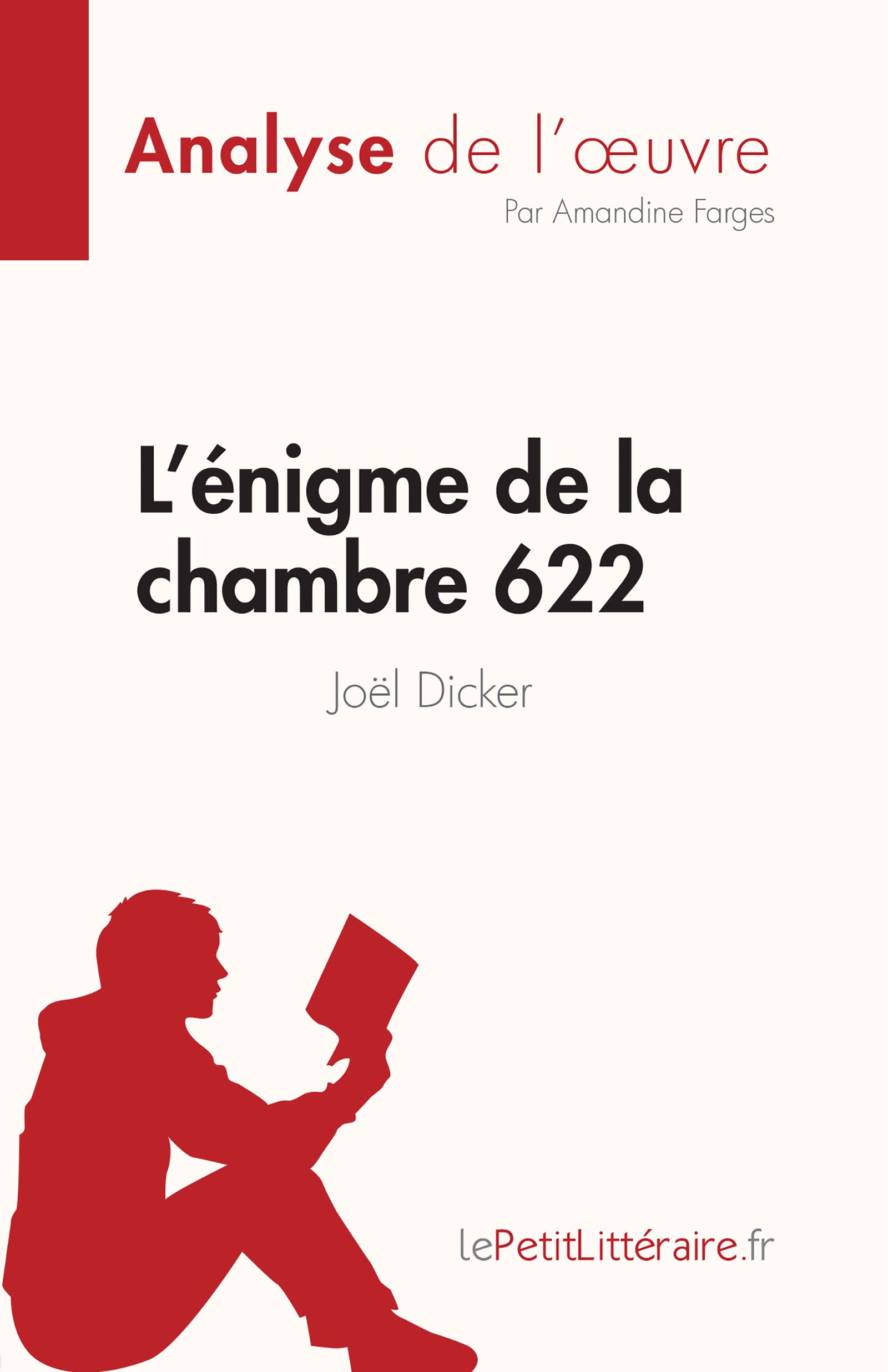 L'énigme de la chambre 622 de Joël Dicker (Analyse de l'œuvre): Résumé complet et analyse détaillée de l'oeuvre (Fiche de lecture)