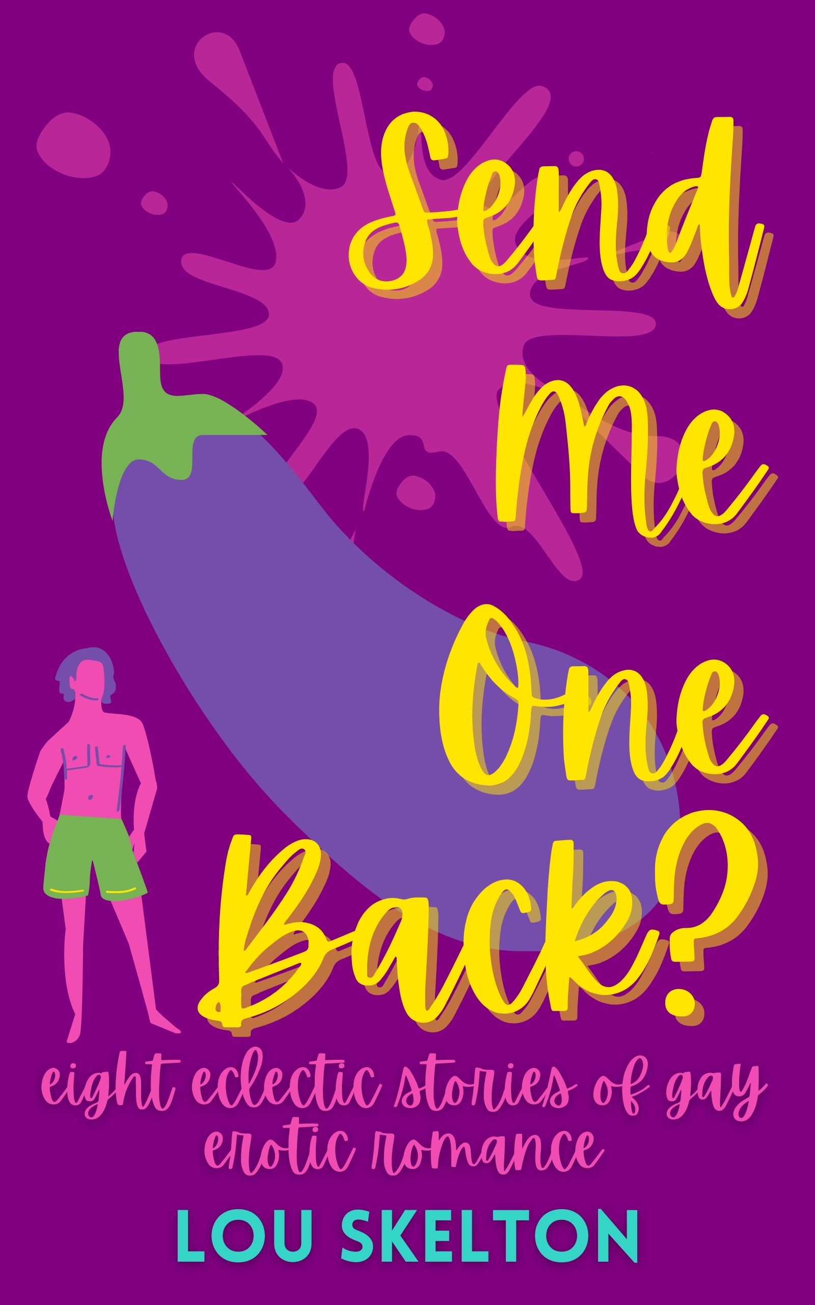 Send Me One Back? eight eclectic stories of gay erotic romance by Lou