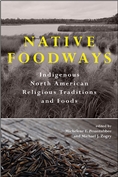 Native Foodways: Indigenous North American Religious Traditions and Foods (SUNY series, Native Traces)
