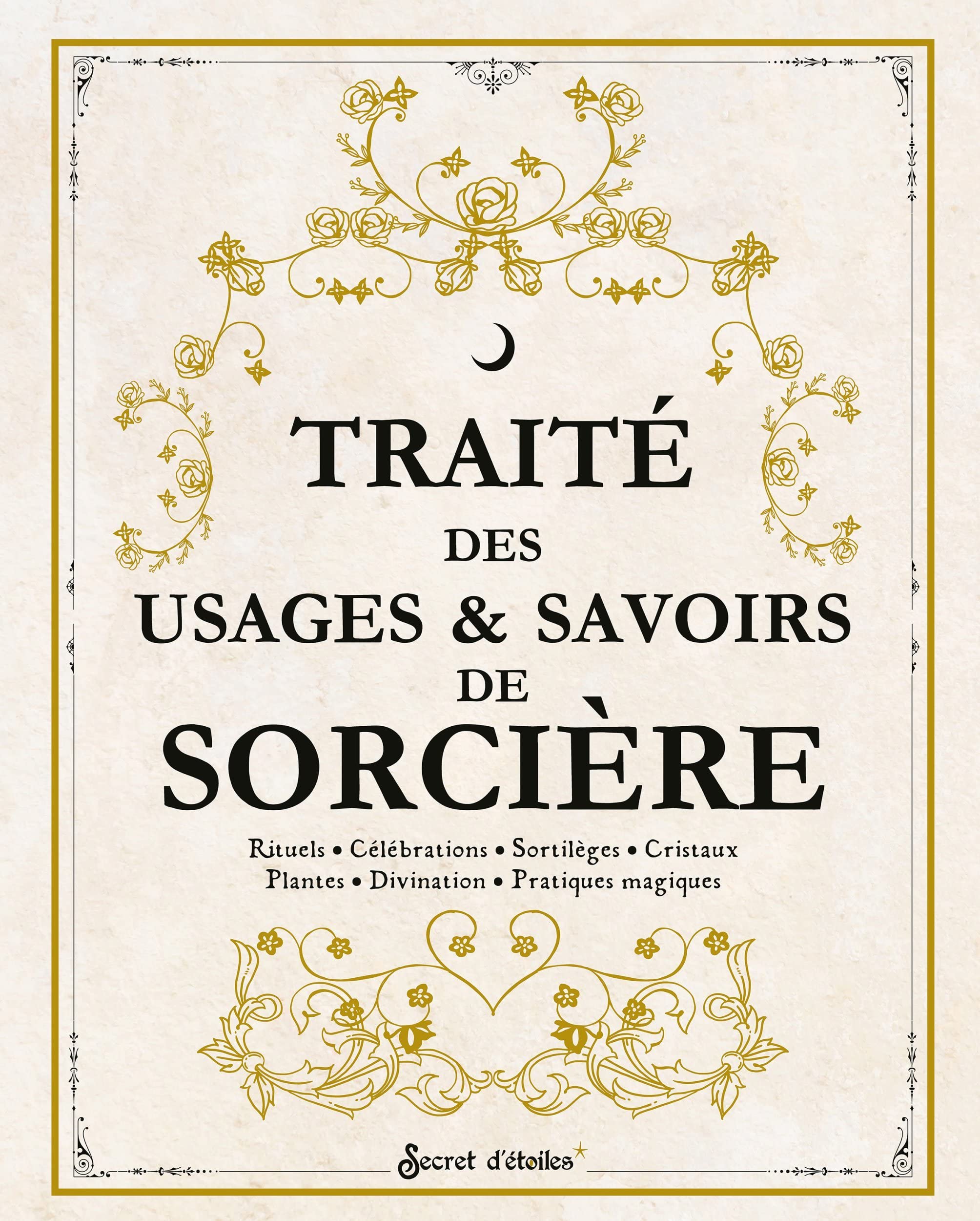 Traité des usages et savoirs de sorcière. Rituels, célébrations, sortilèges, cristaux, plantes, divination, pratiques magiques book cover