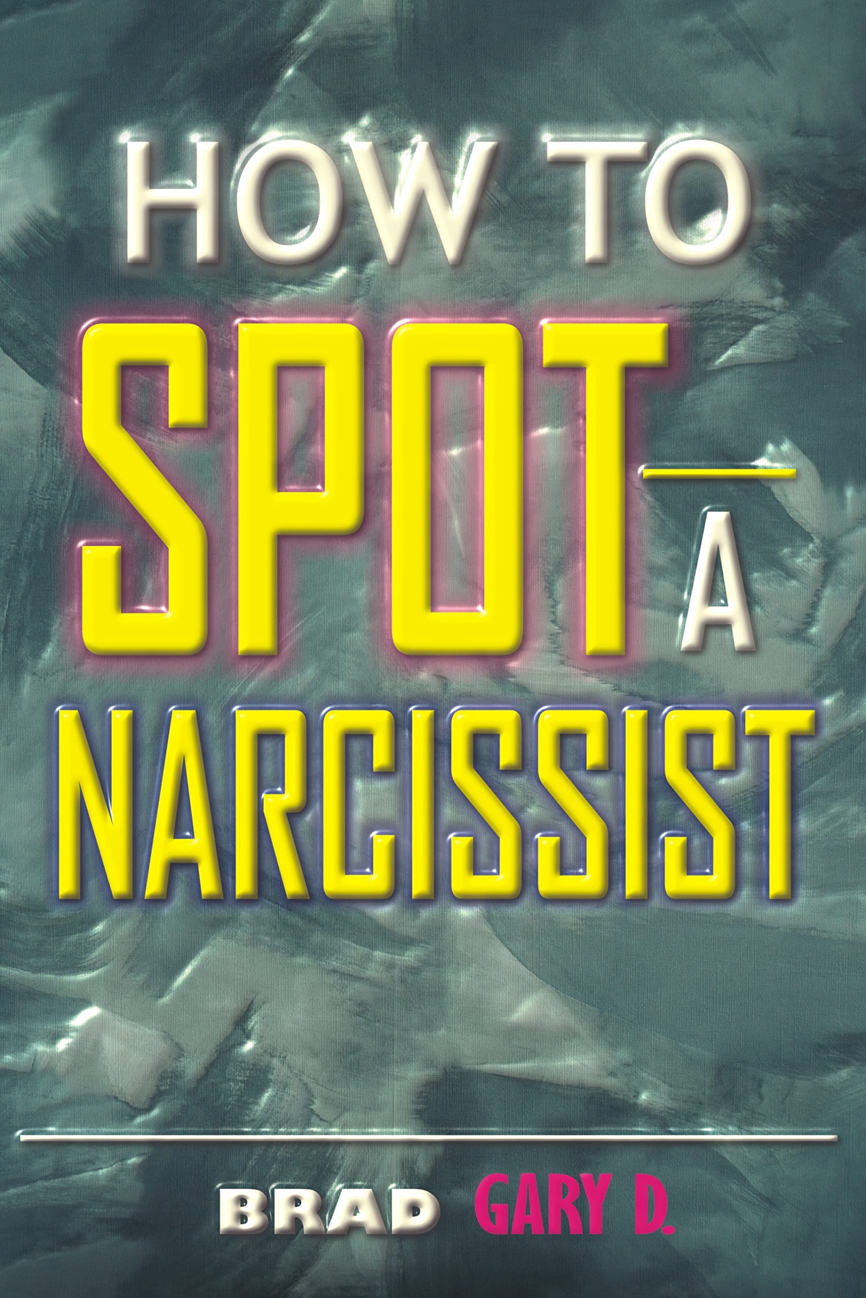 HOW TO SPOT A NARCISSIST: Discover How To Identify and Protect Yourself ...