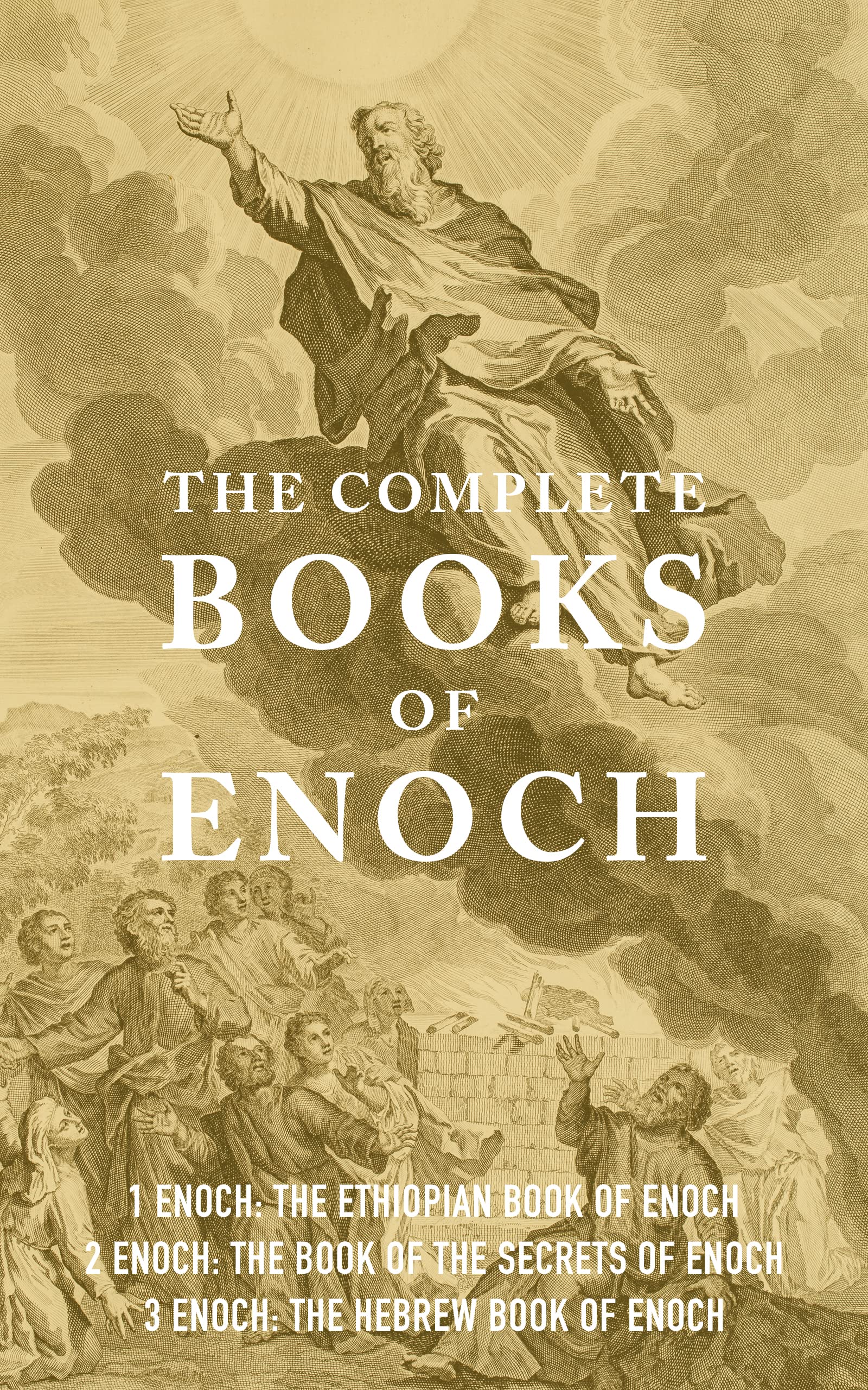 The Complete Books of Enoch (Annotated) 1 Enoch The Ethiopian Book of Enoch, 2 Enoch The Book