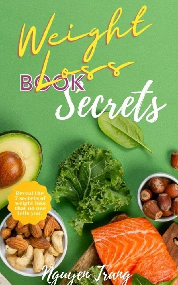 The Weight Loss Secrets Here are 7 weight loss secrets that are