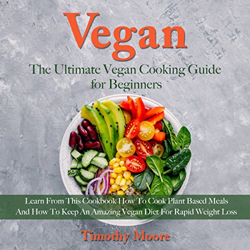 Vegan: The Ultimate Vegan Cooking Guide for Beginners: Learn from This