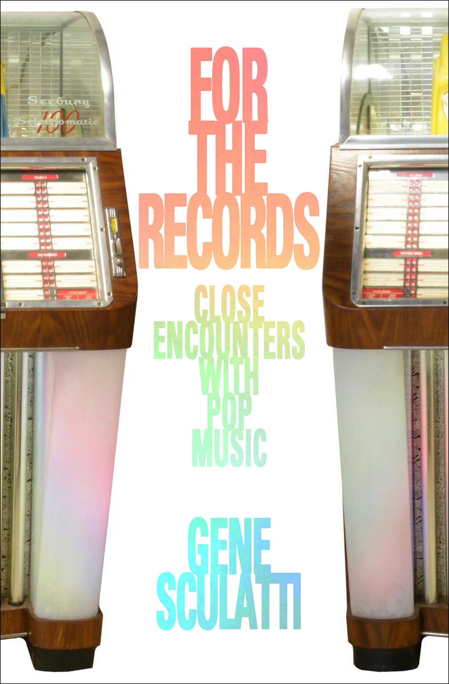 For the Records Close Encounters with Pop Music by Gene Sculatti