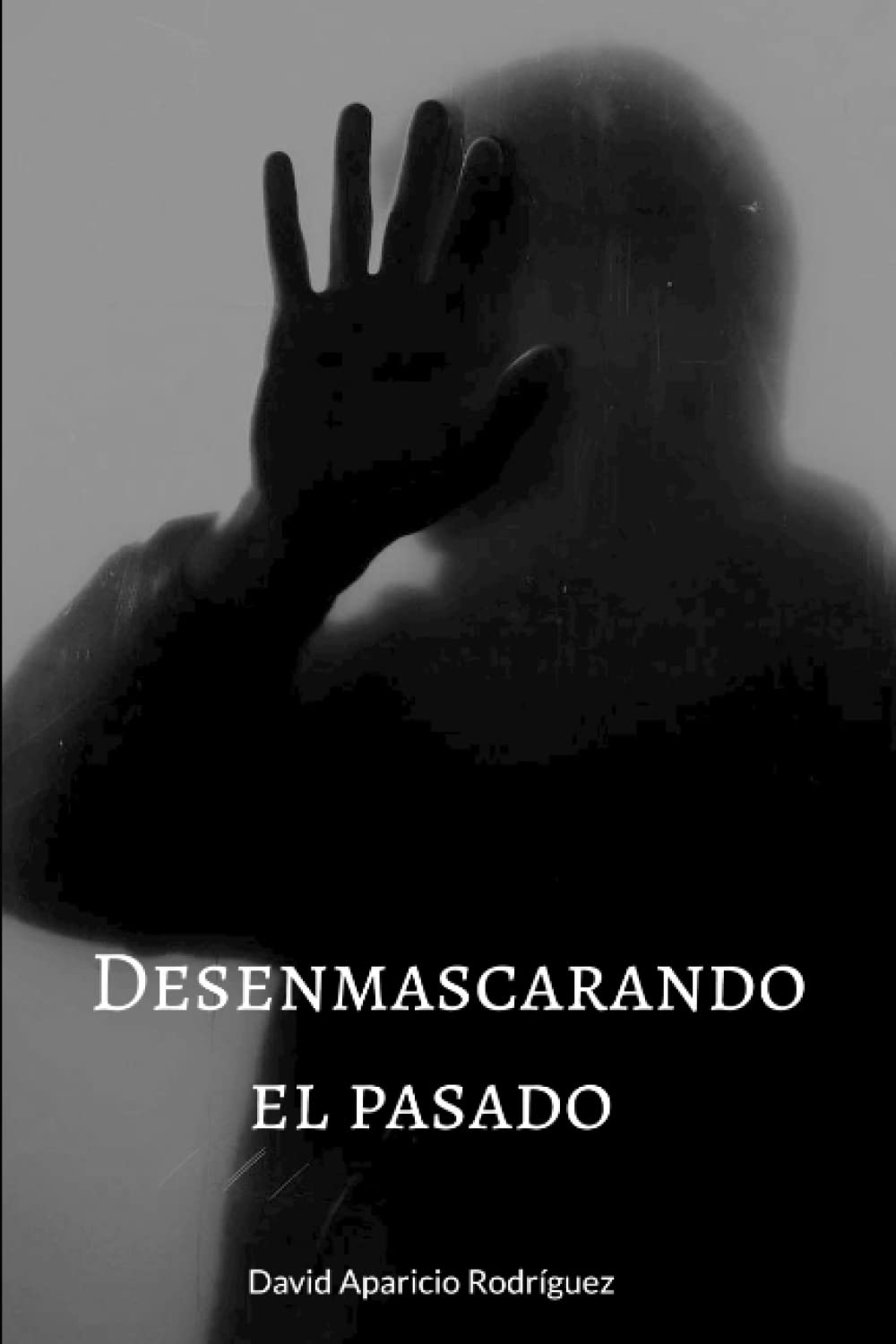 Desenmascarando el pasado (Desenmascarando la verdad) by David Aparicio ...
