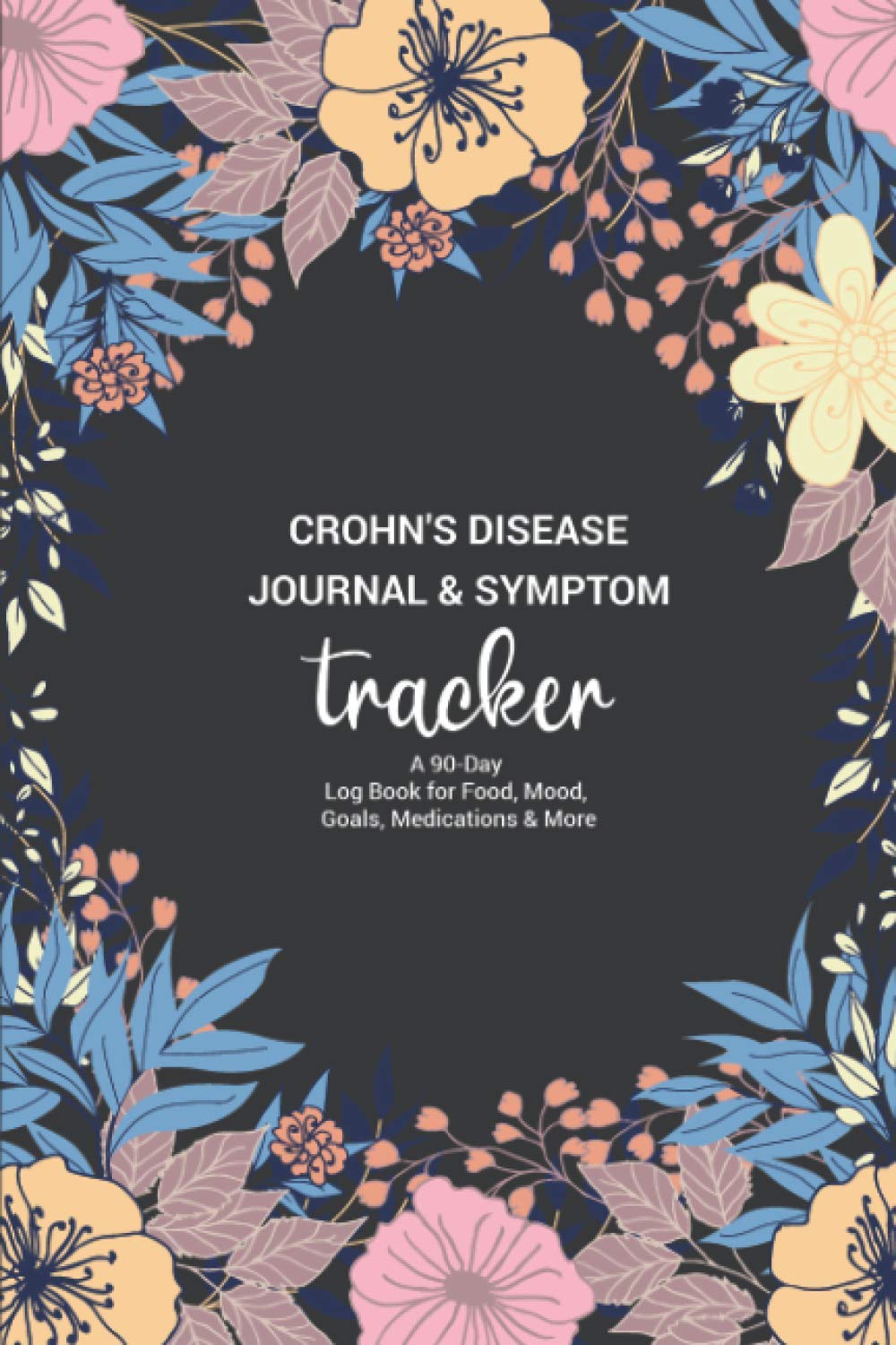Crohn's Disease Journal & Symptom Tracker A Daily Pain Assessment
