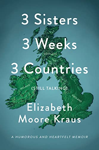 3 Sisters 3 Weeks 3 Countries (Still Talking): A Humorous and Heartfelt Memoir