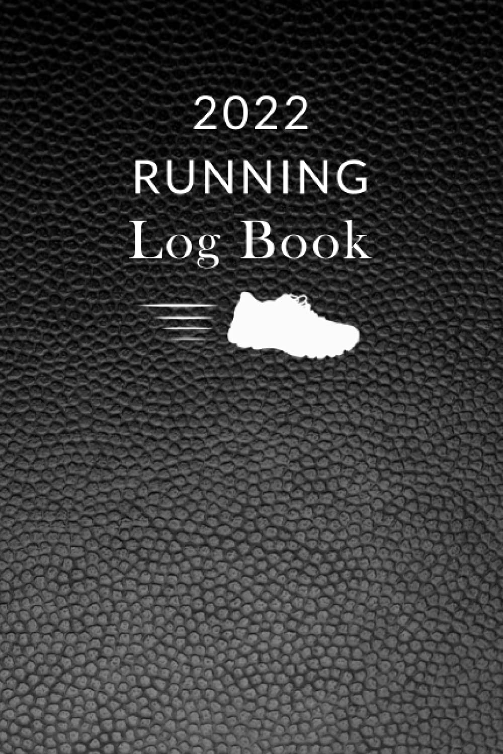 2022 Running Log Book The Complete Daily Runners Logbook 2022 Calendar