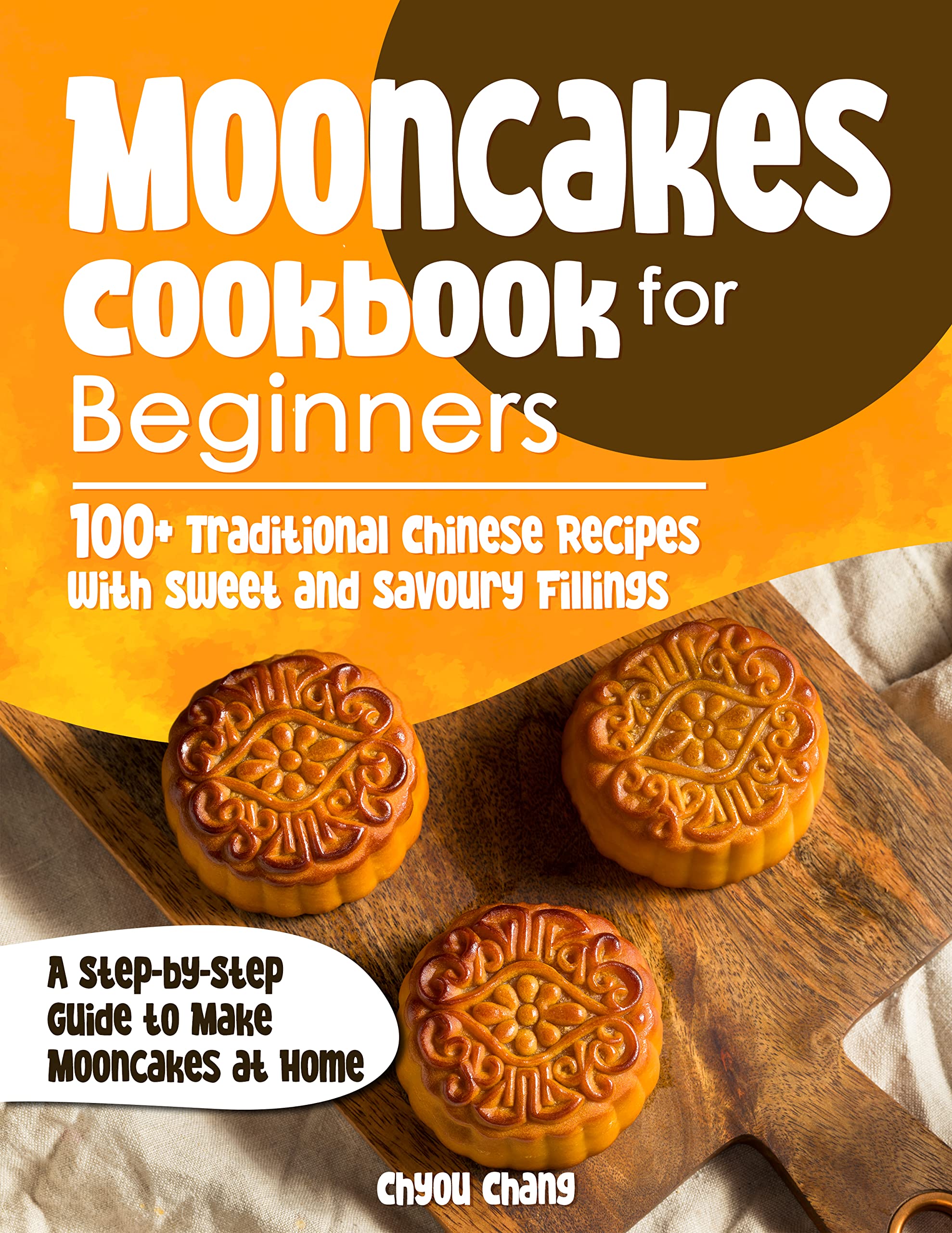Mooncakes Cookbook for Beginners 100+ Traditional Chinese Recipes with