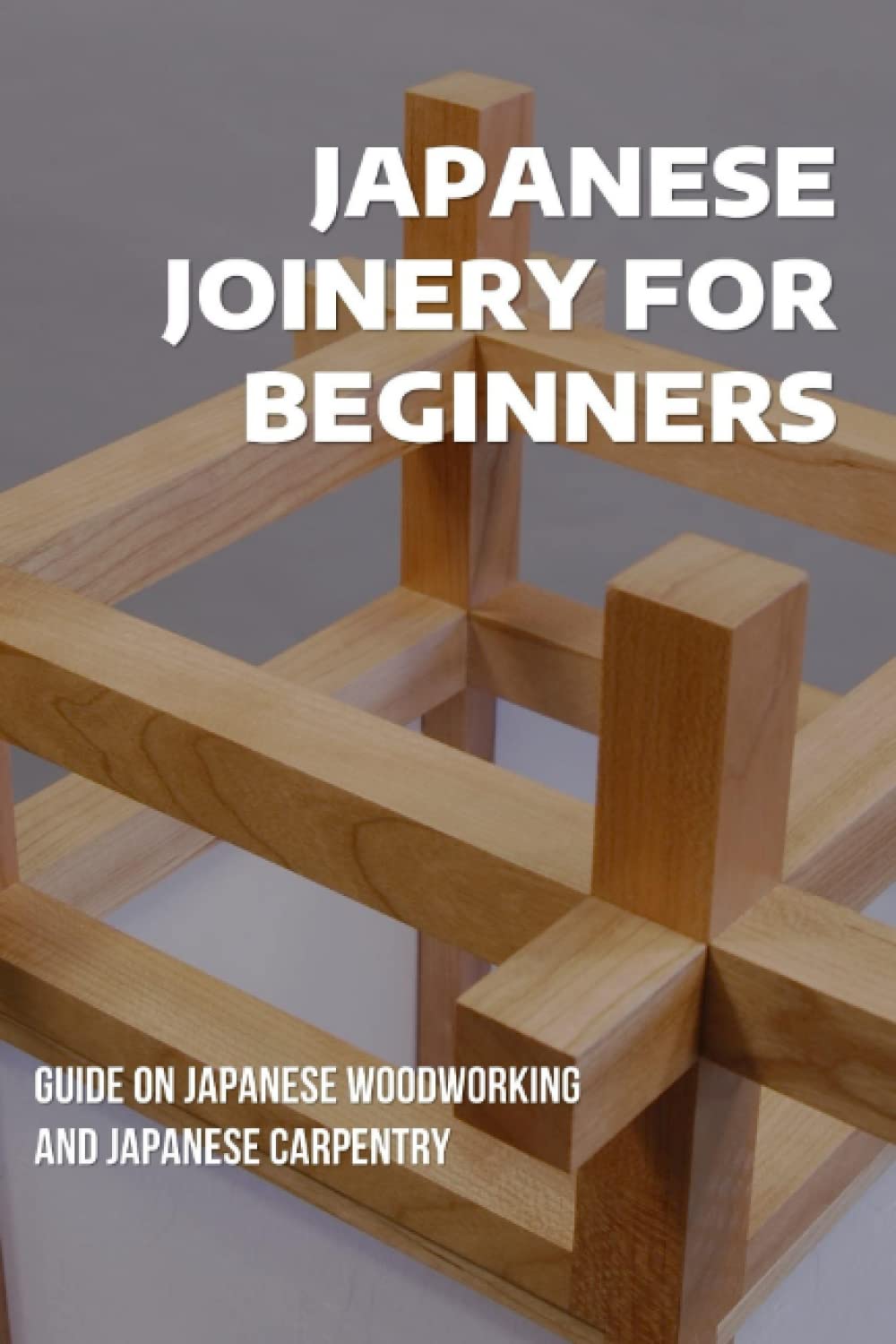 Japanese Joinery For Beginners Guide On Japanese Woodworking And