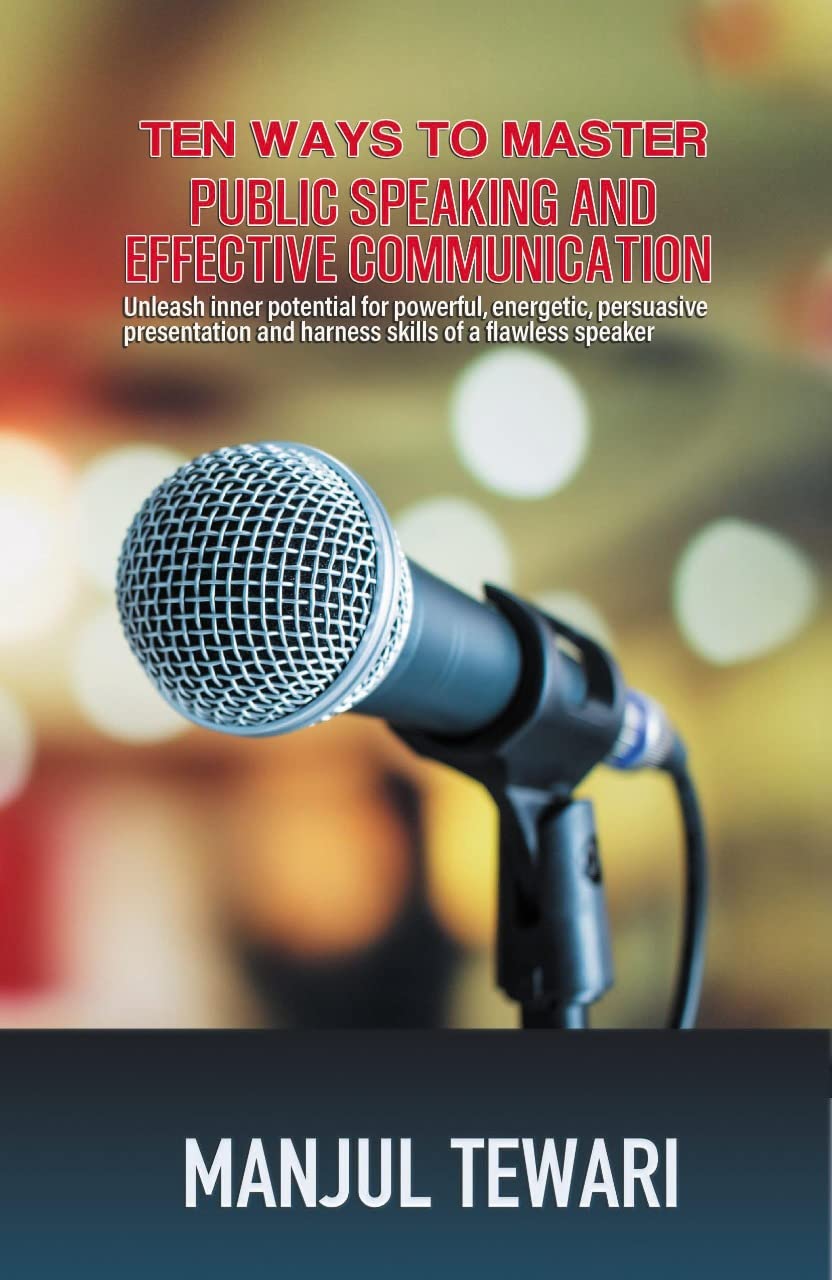 Ten Ways To Master Public Speaking And Effective Communication: Unleash ...