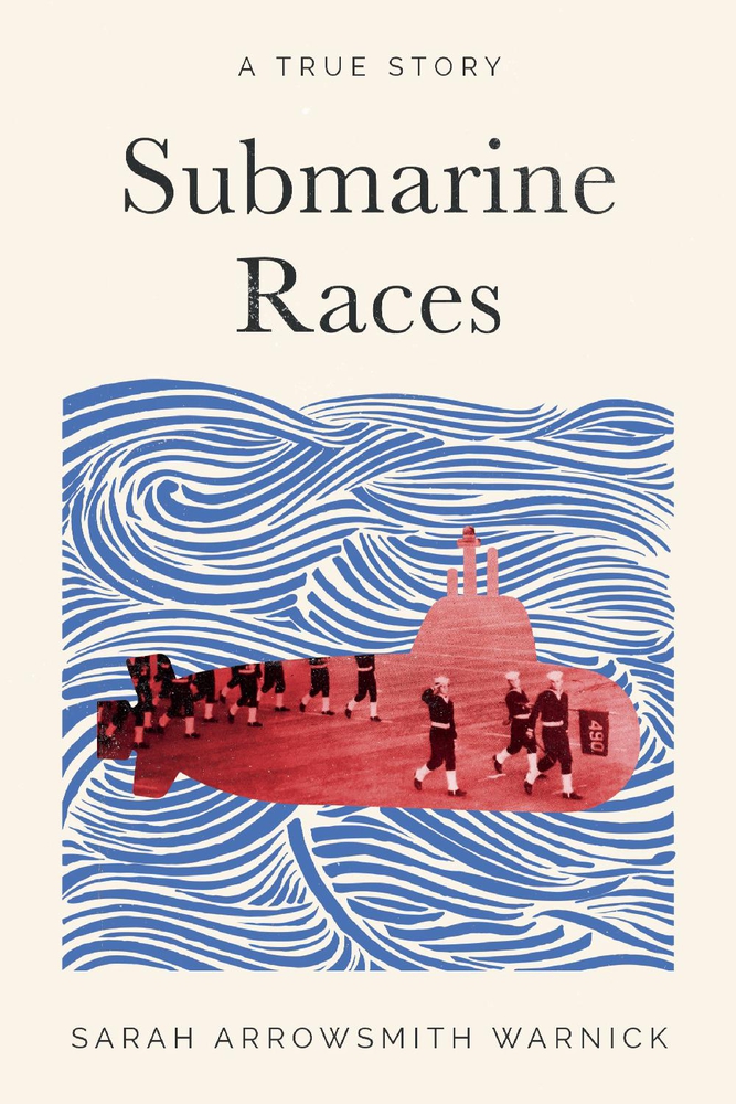 Submarine Races A True Story by Sarah Arrowsmith Warnick Goodreads