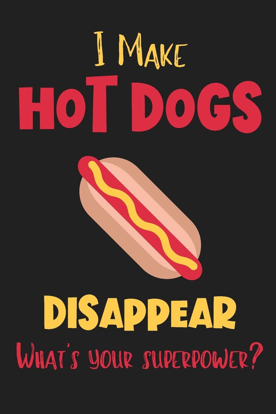 I Make Hot Dogs Disappear What's Your Superpower? Gifts for Hot Dogs