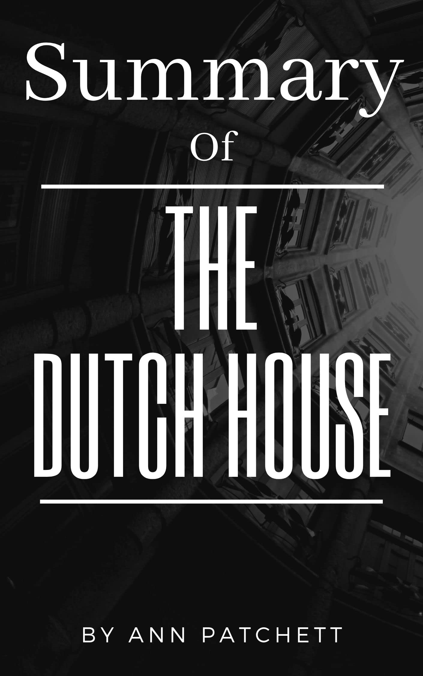 Summary of The Dutch House A Novel by Ann Patchett by rah man Goodreads