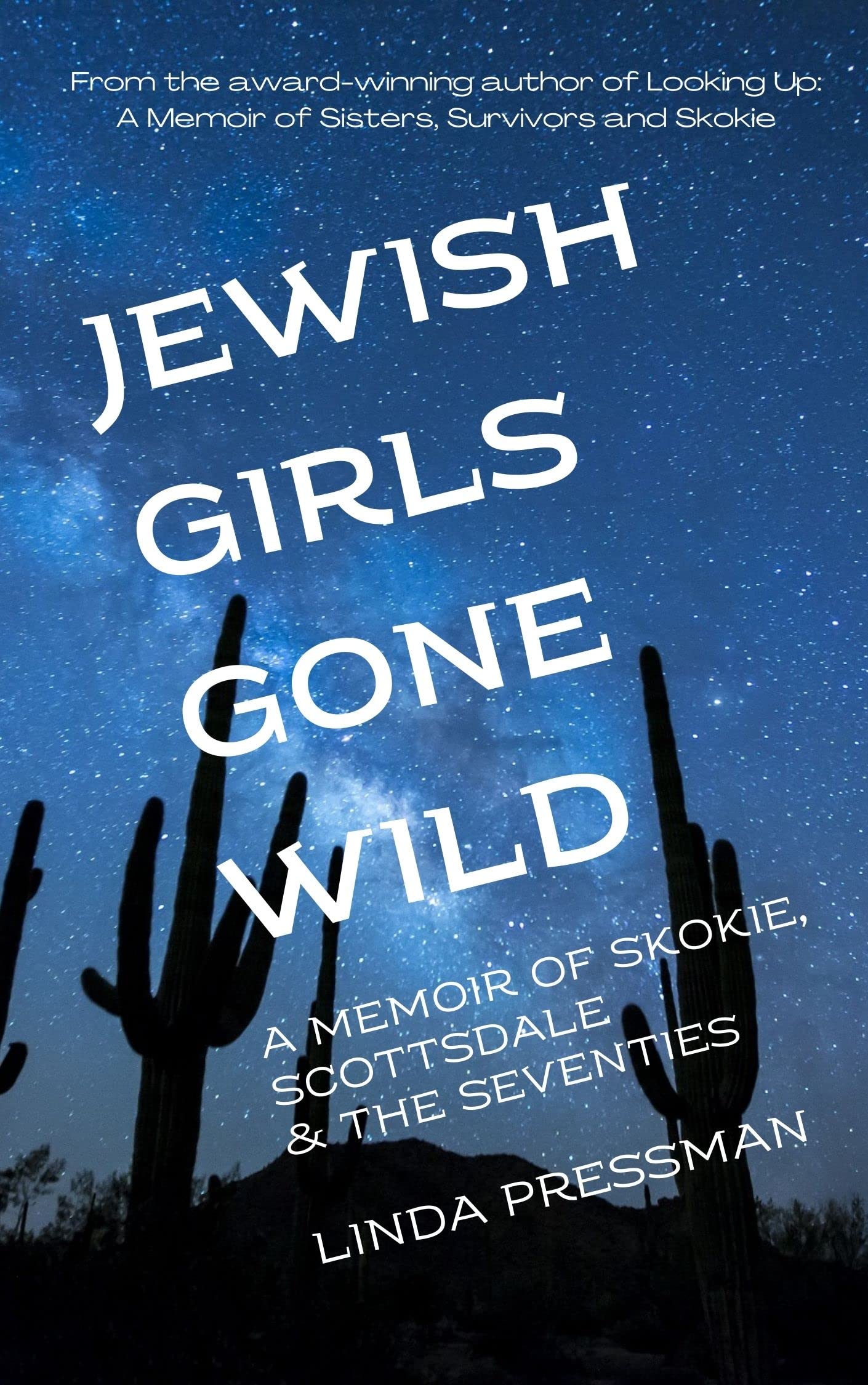 Jewish Girls Gone Wild: A Memoir of Skokie, Scottsdale & the Seventies