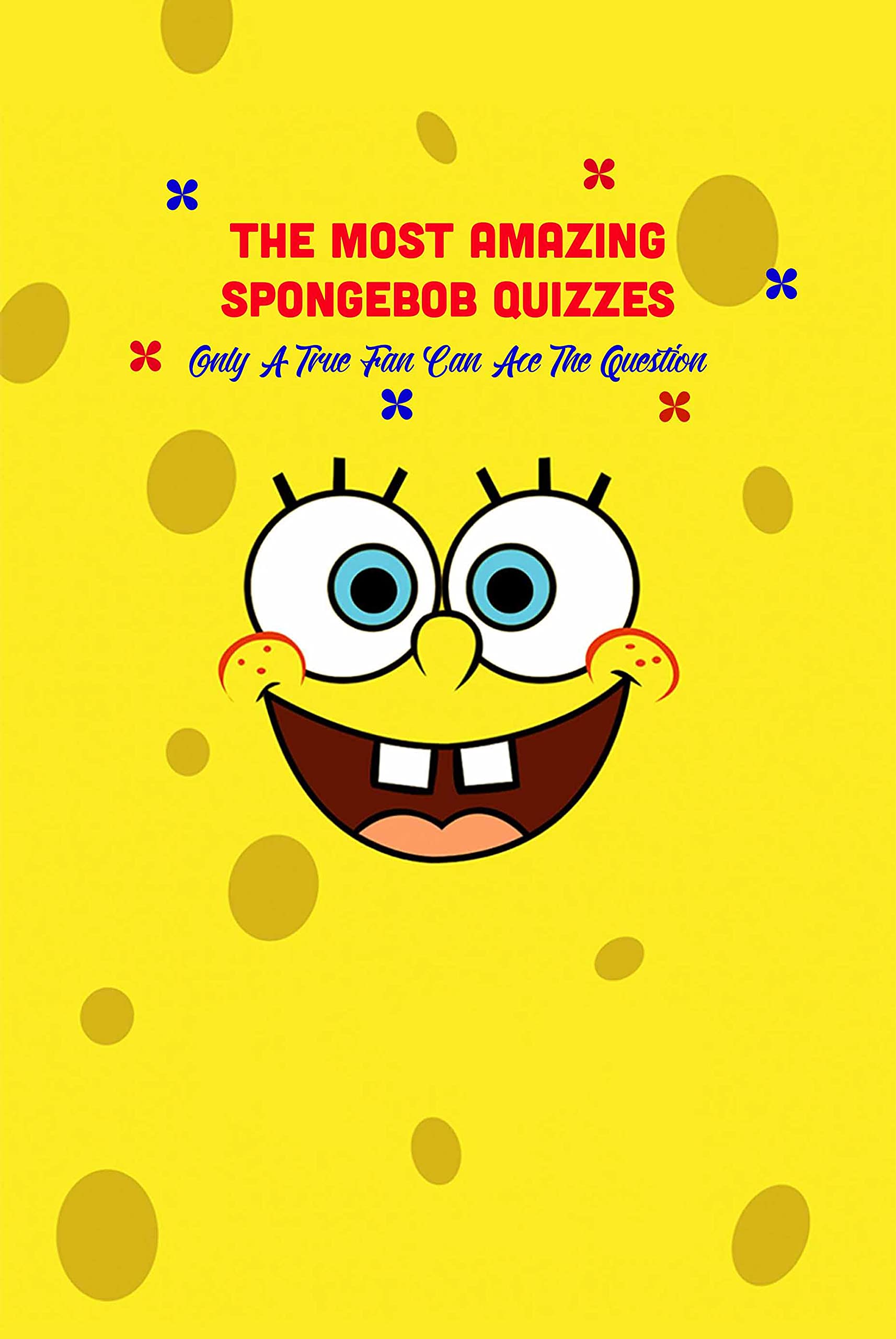 The Most Amazing Spongebob Quizzes Only A True Fan Can Ace The Question by ORECHOVSKY RASTISLAV