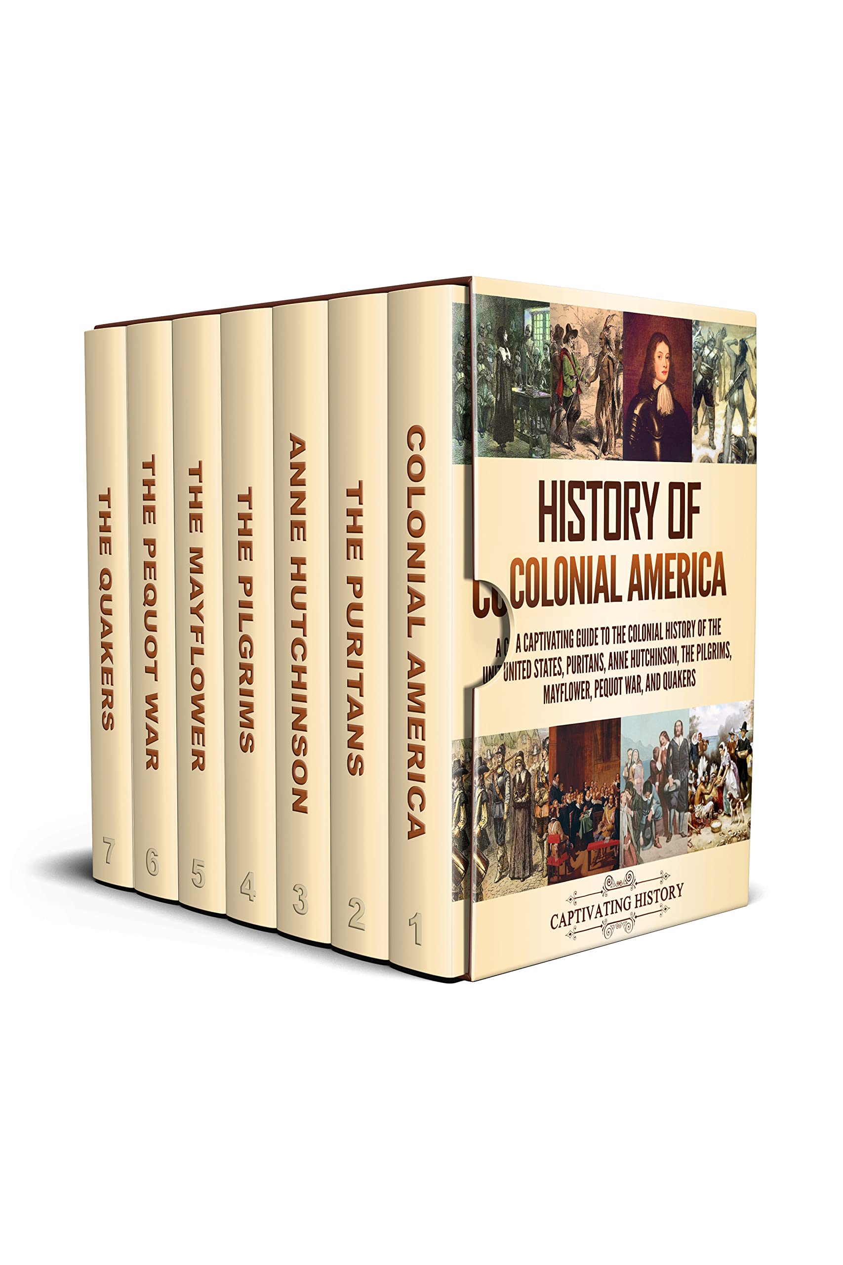 History of Colonial America: A Captivating Guide to the Colonial History of the United States, Puritans, Anne Hutchinson, the Pilgrims, Mayflower, Pequot War, and Quakers