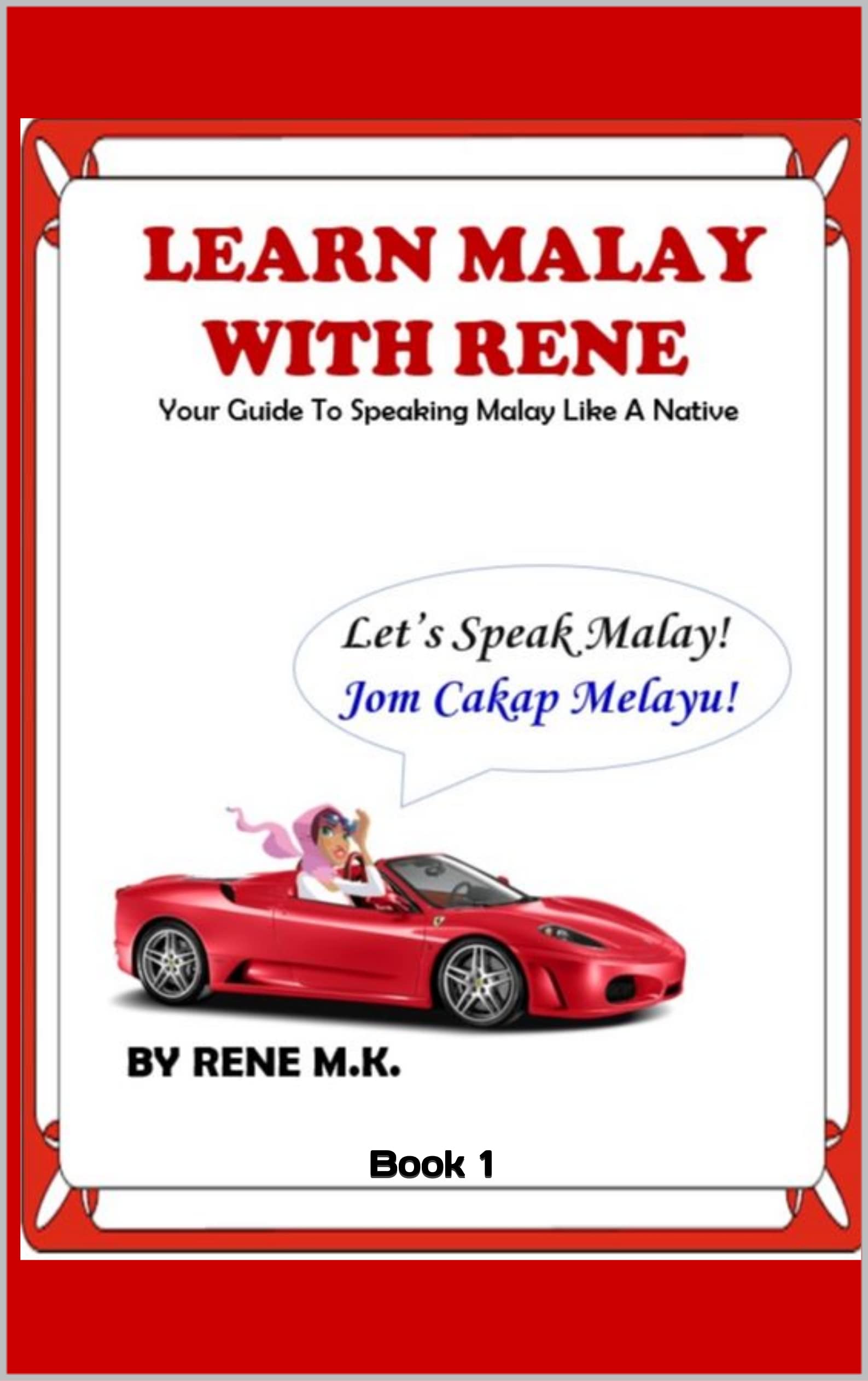 LEARN MALAY WITH RENE: Your Guide To Speaking Malay Like A Native by