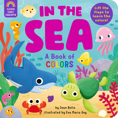 In the Sea: A Book of Colors: Lift the flaps to learn the colors!