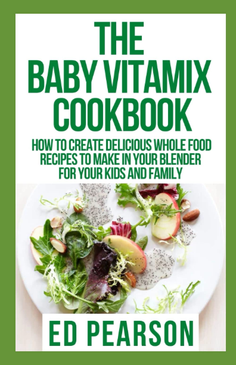 The Baby Vitamix Cookbook How To Create Delicious Whole Food Recipes