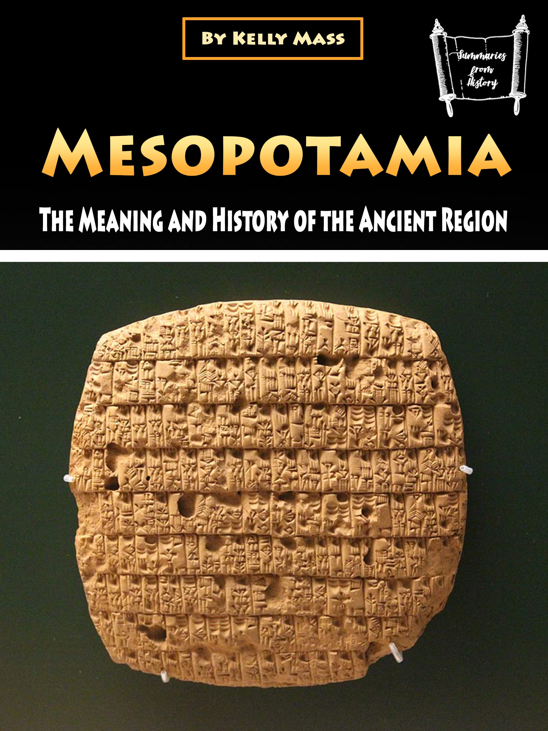 Mesopotamia The Meaning and History of the Ancient Region by Kelly