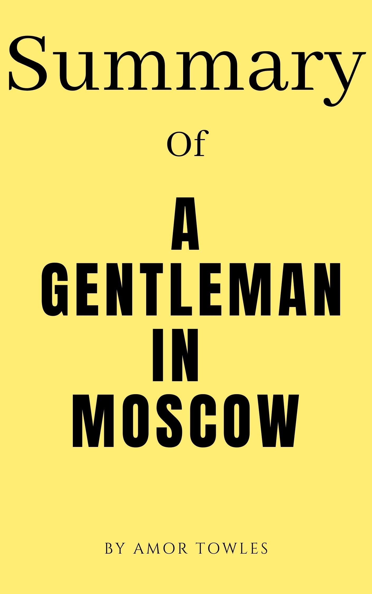 Summary of A Gentleman in Moscow A Novel by Amor Towles by rah man