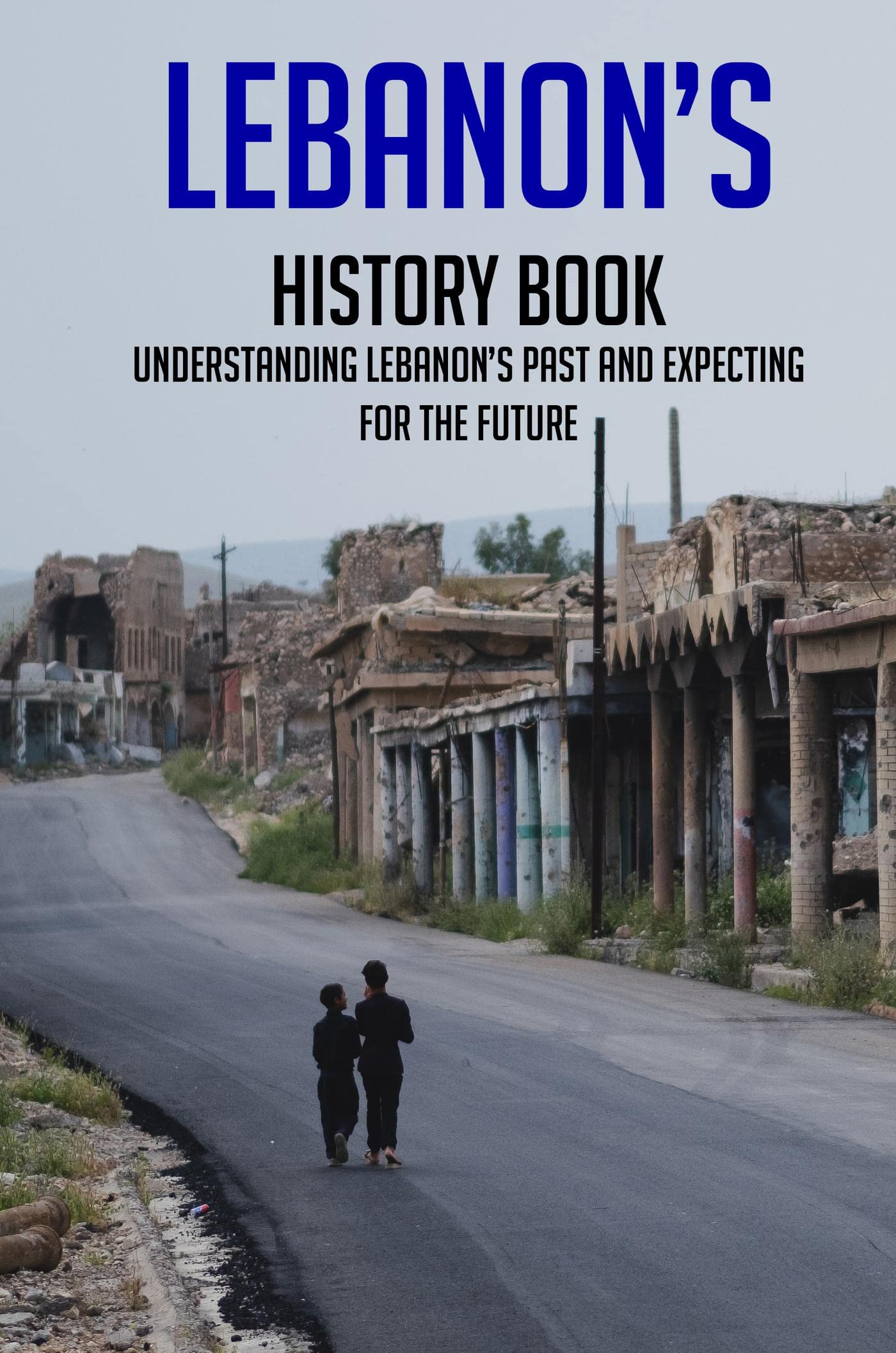 Lebanon’s History Book: Understanding Lebanon’s Past And Expecting For