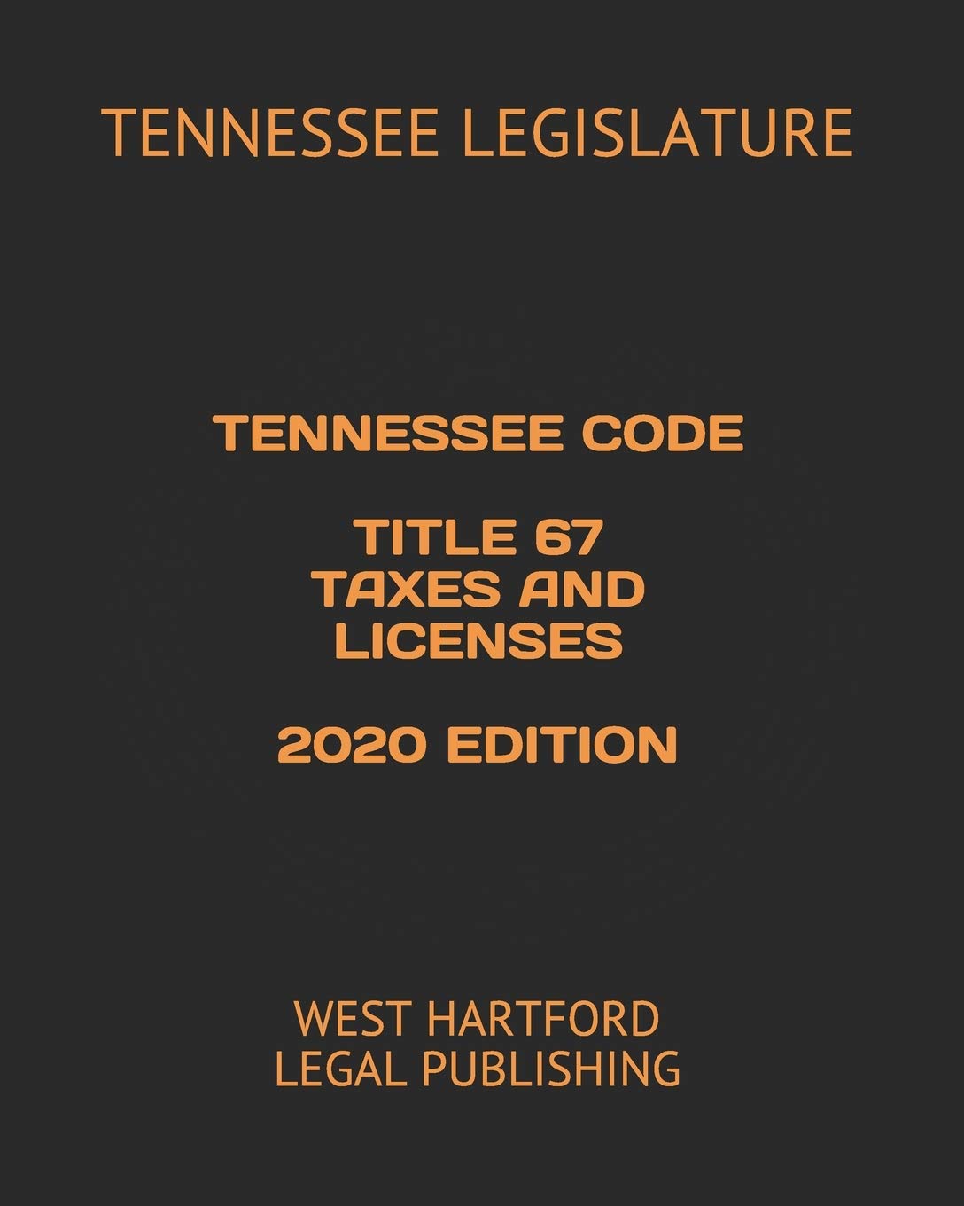 TENNESSEE CODE TITLE 67 TAXES AND LICENSES 2020 EDITION WEST HARTFORD