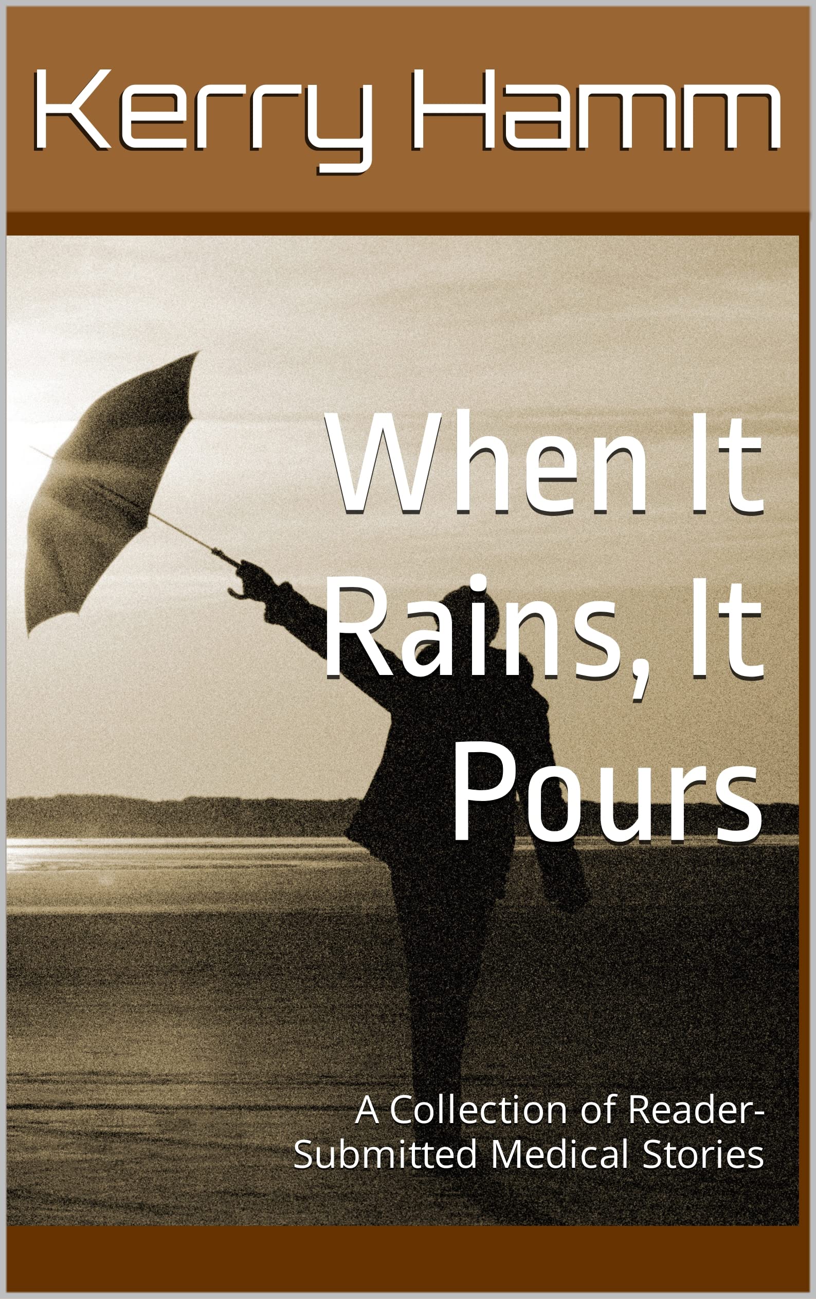 When It Rains, It Pours : A Collection of Reader-Submitted Medical Stories