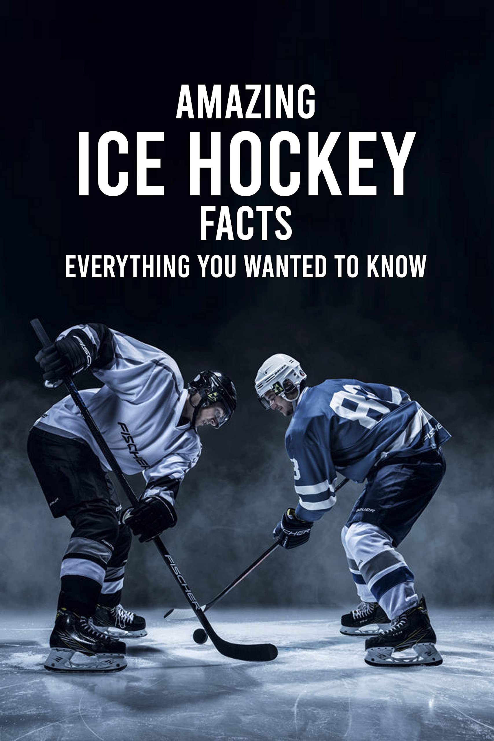 Amazing Ice Hockey Facts Everything You Wanted to Know by STEPHENS
