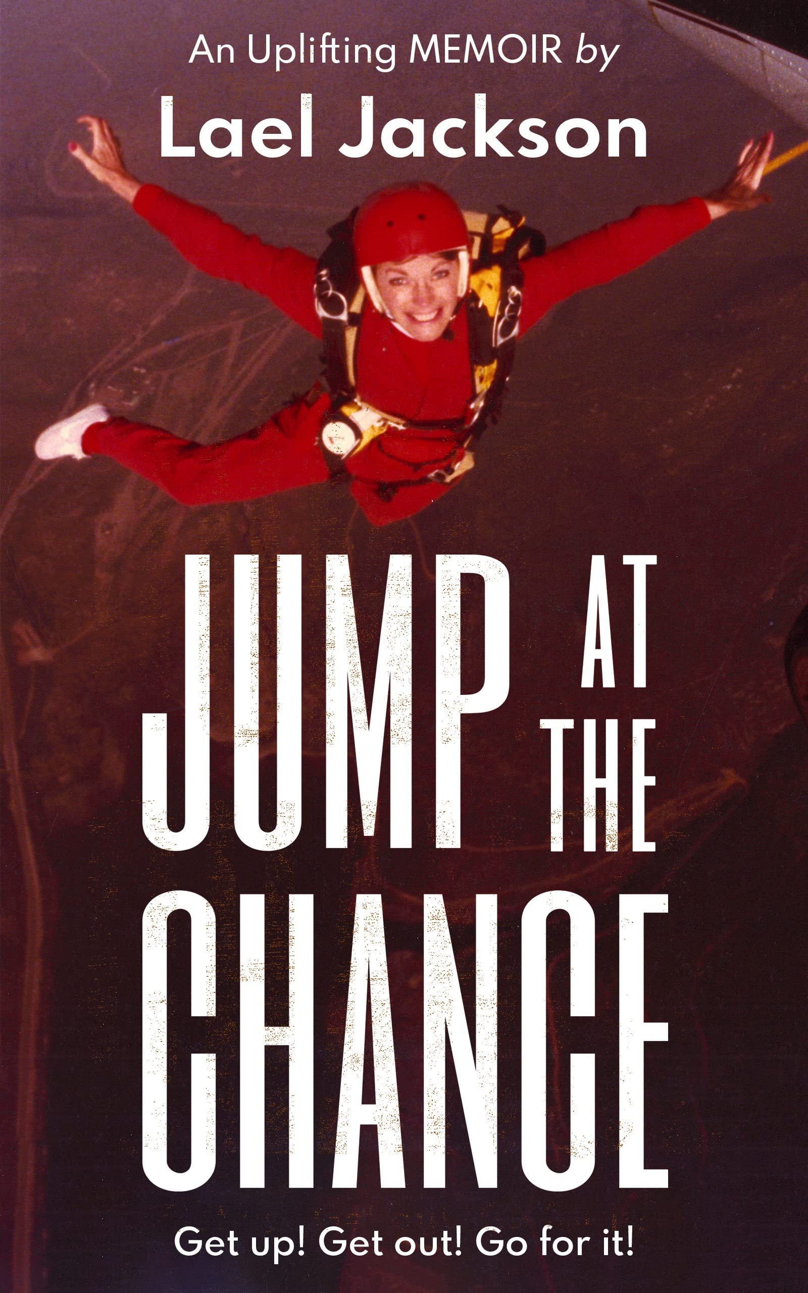 JUMP AT THE CHANCE Get up! Get out! Go for it! by Lael Jackson Goodreads