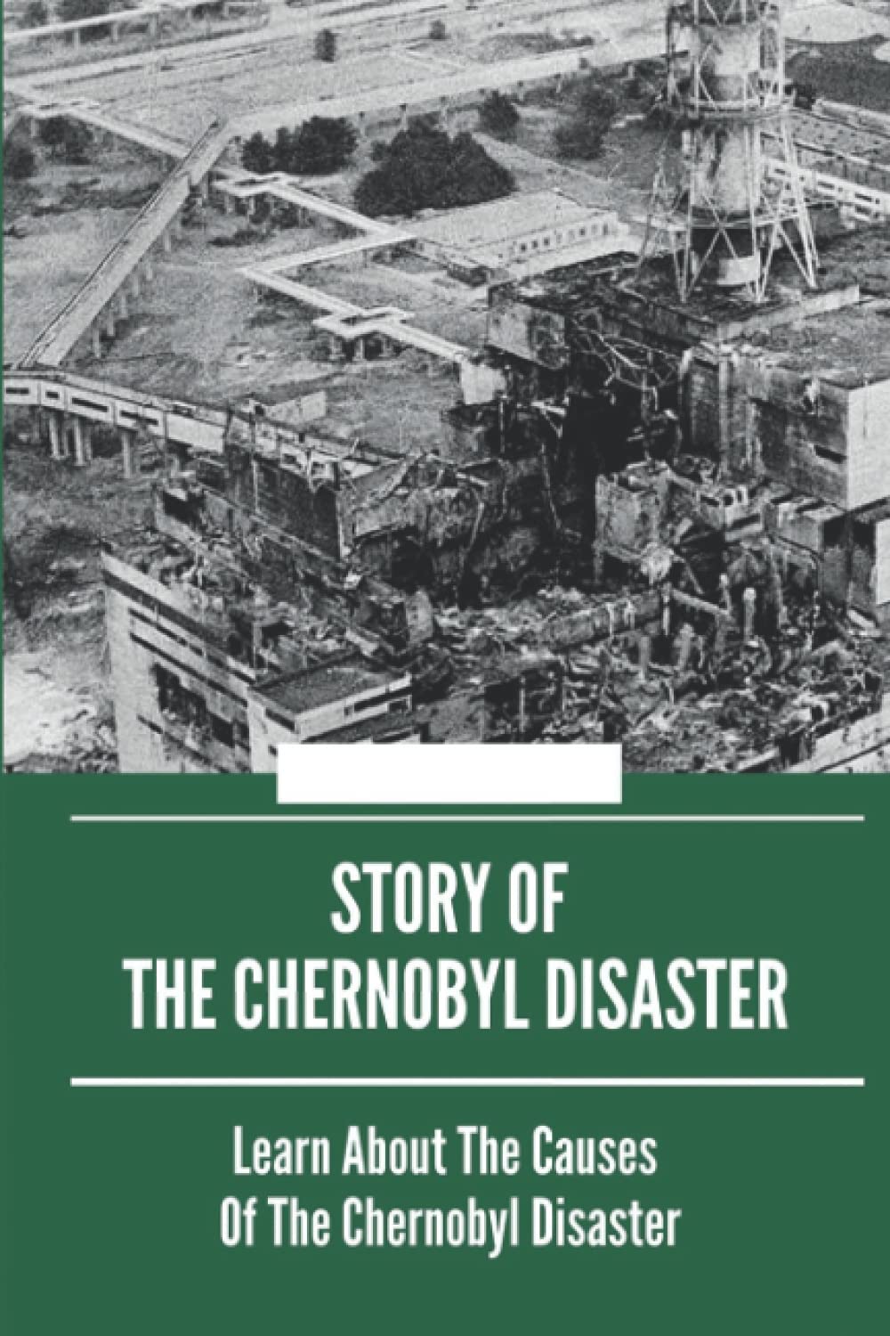 Story Of The Chernobyl Disaster Learn About The Causes Of The Chernobyl Disaster Causes Of