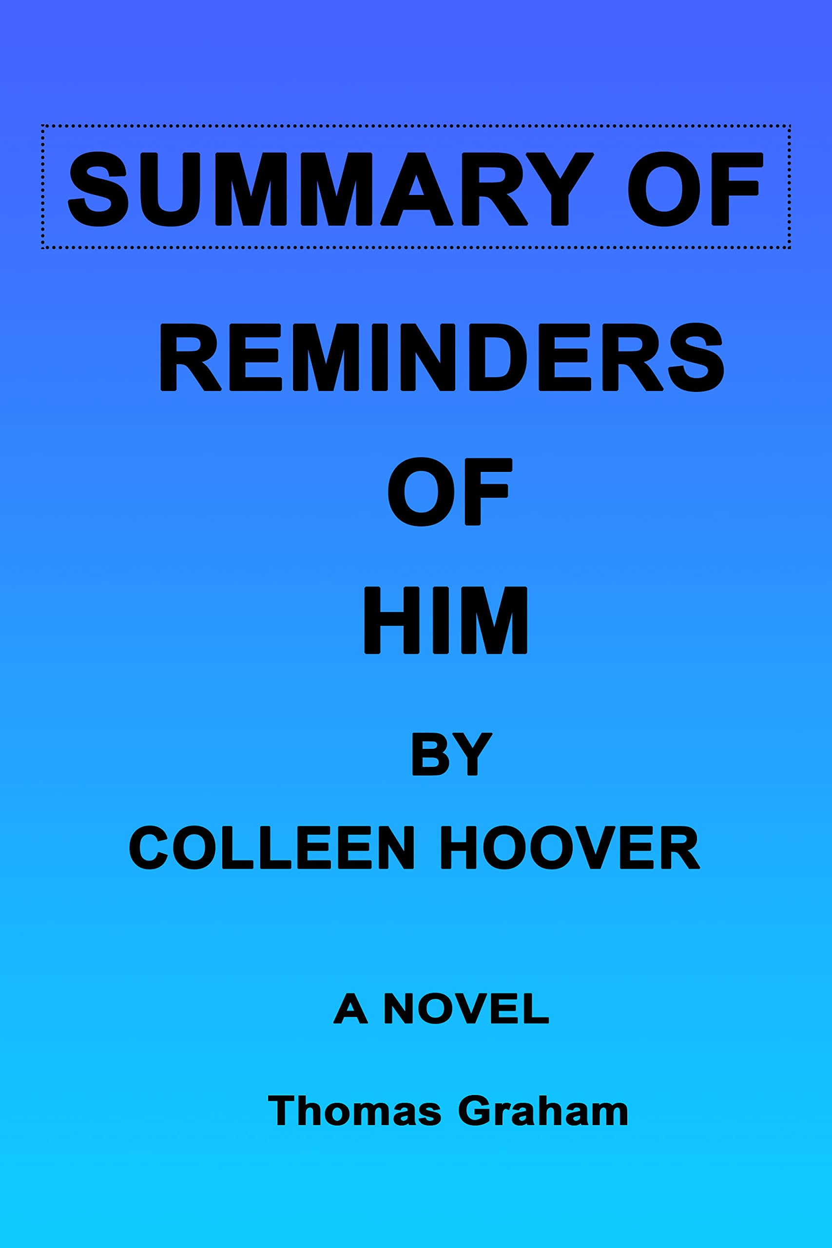 SUMMARY OF REMINDERS OF HIM BY COLLEEN HOOVER A NOVEL by Thomas Graham