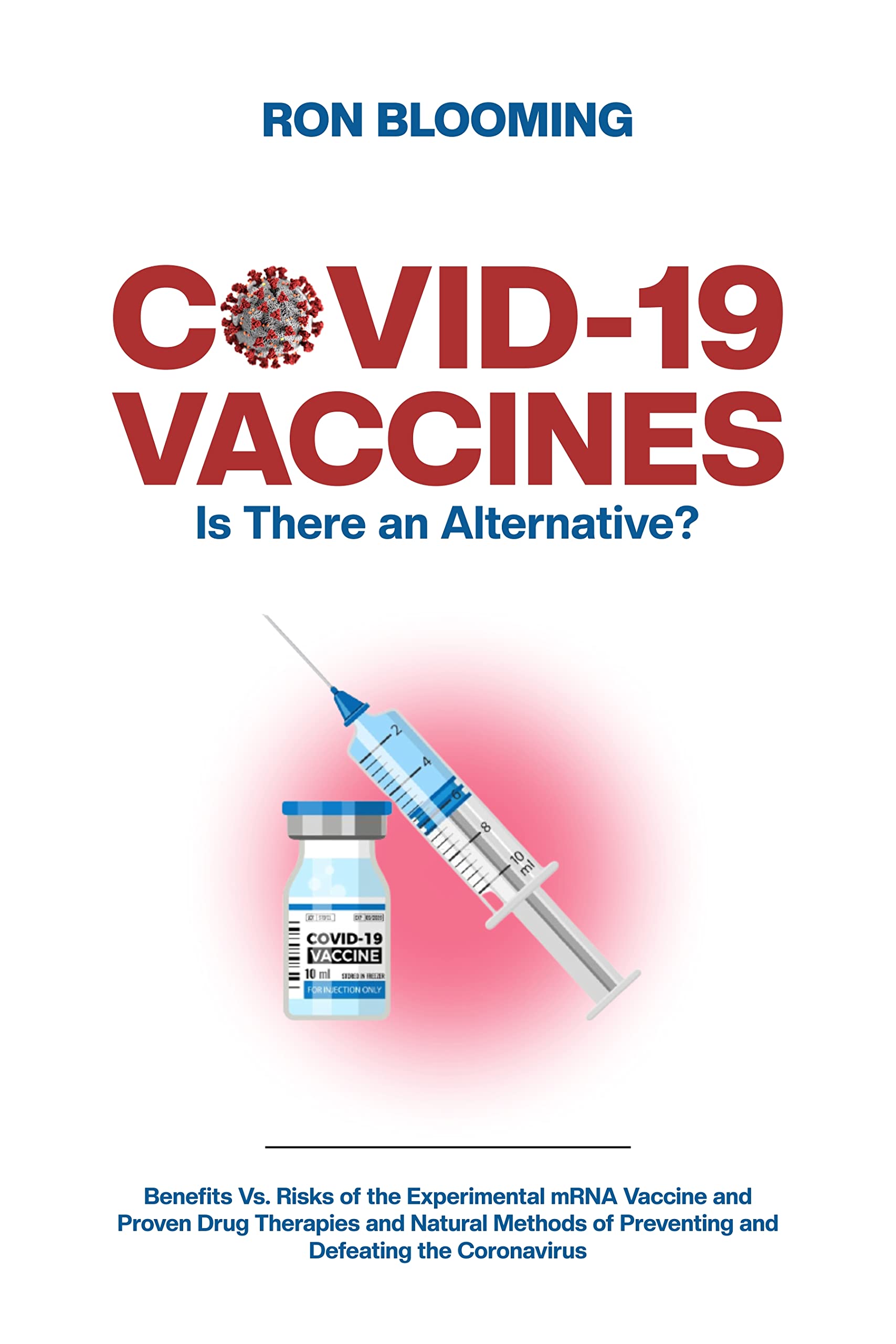 COVID19 VACCINES Is There an Alternative? Benefits Vs. Risks of the