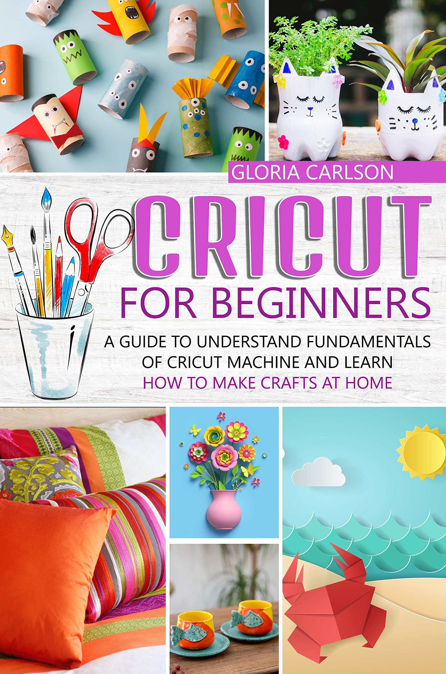 Cricut for Beginners A Guide to Understand Fundamentals of Cricut