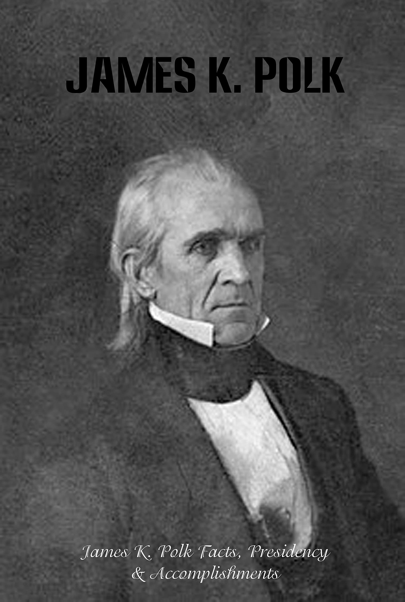 James K. Polk James K. Polk Facts, Presidency & Things You Might Not Have