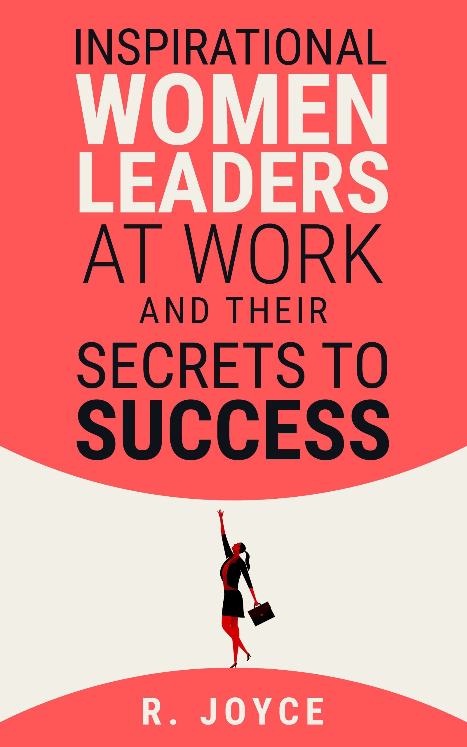 Inspirational Women Leaders at Work & Their Secrets to Success Get(02)