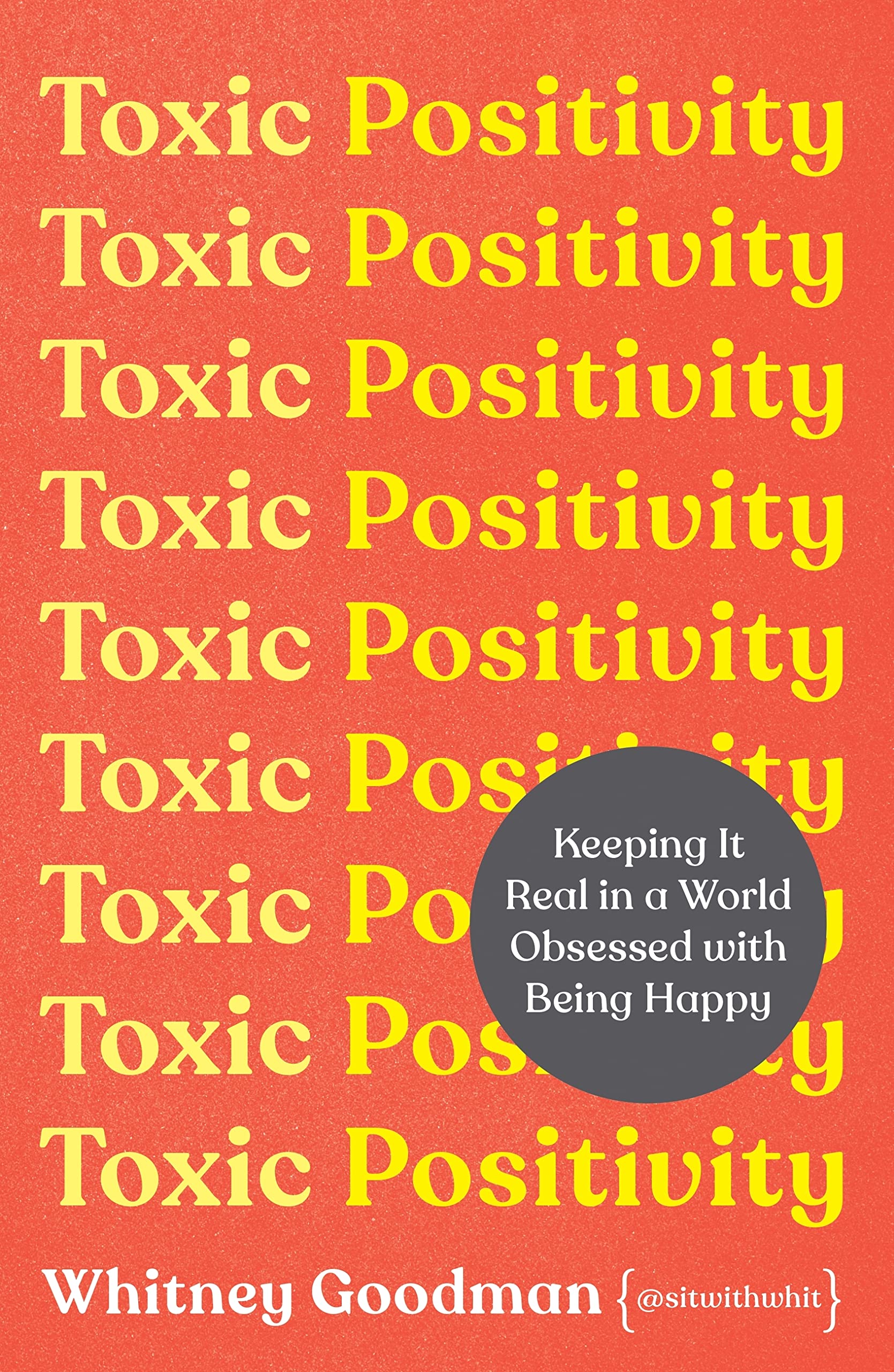 Toxic Positivity: How to Embrace Every Emotion in a Happy-Obsessed World