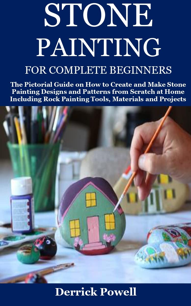 STONE PAINTING FOR COMPLETE BEGINNERS: The Pictorial Guide on How to ...