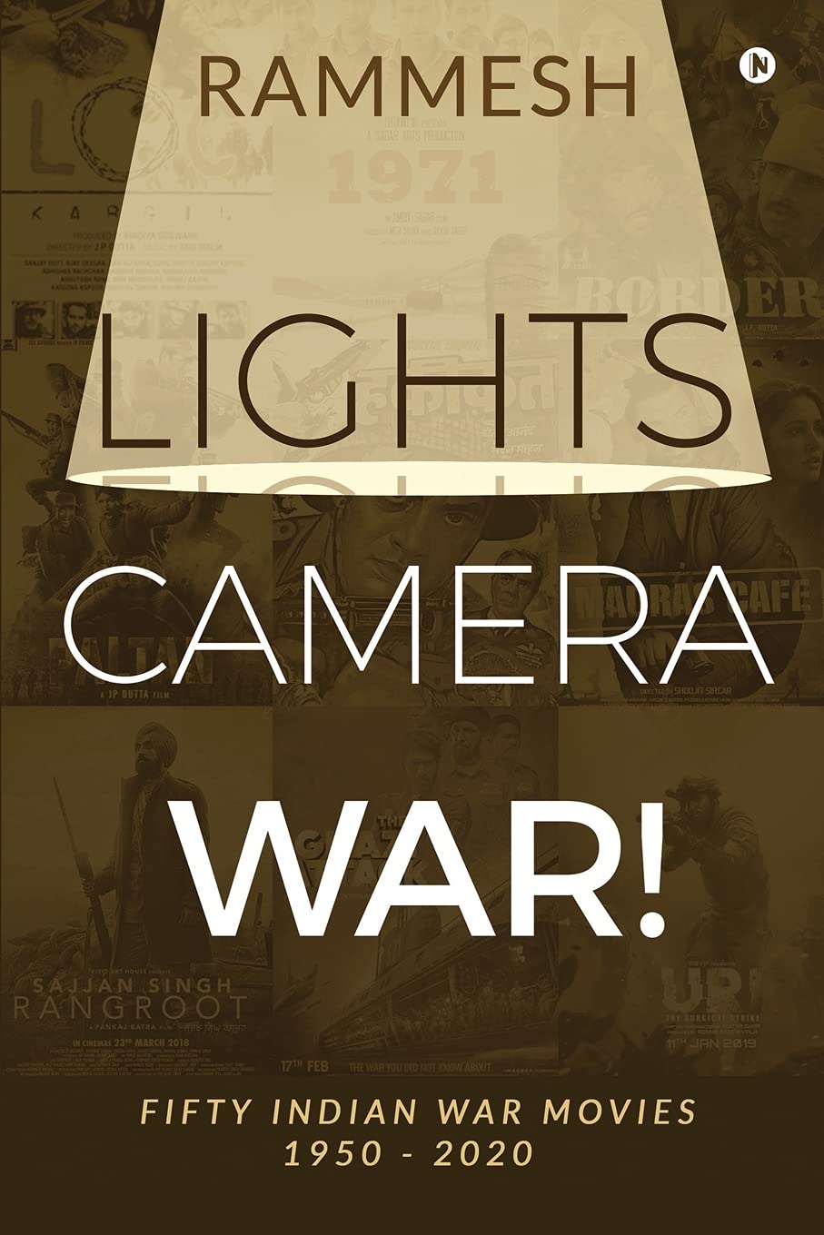 Lights Camera War! Fifty Indian War Movies 1950 2020 by Rammesh