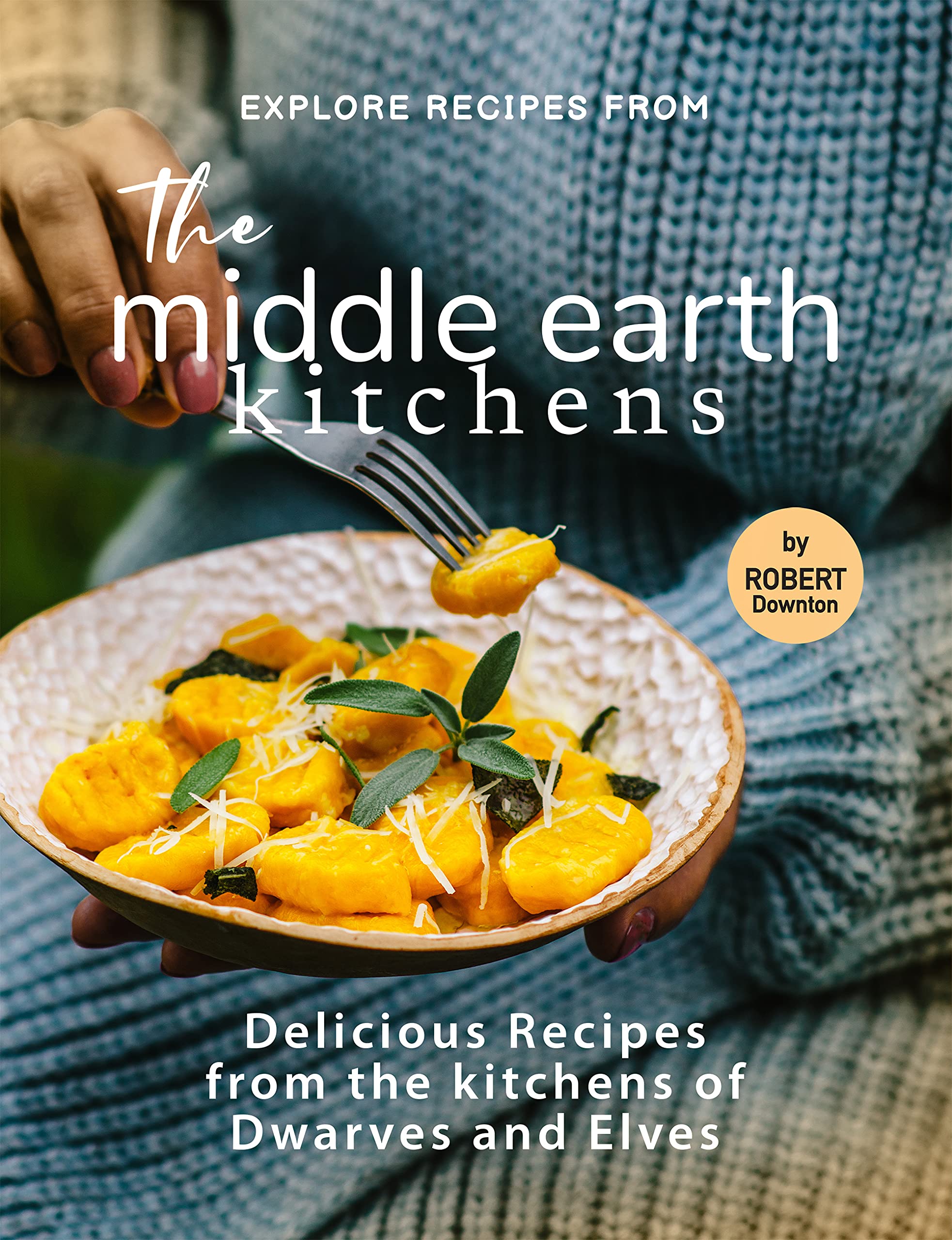 Explore Recipes from the Middle Earth Kitchens Delicious Recipes from