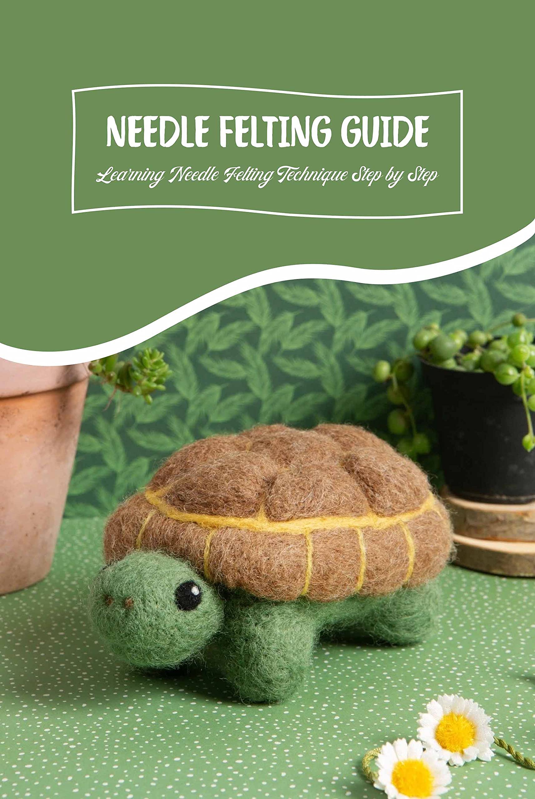 Needle Felting Guide Learning Needle Felting Technique Step by Step by