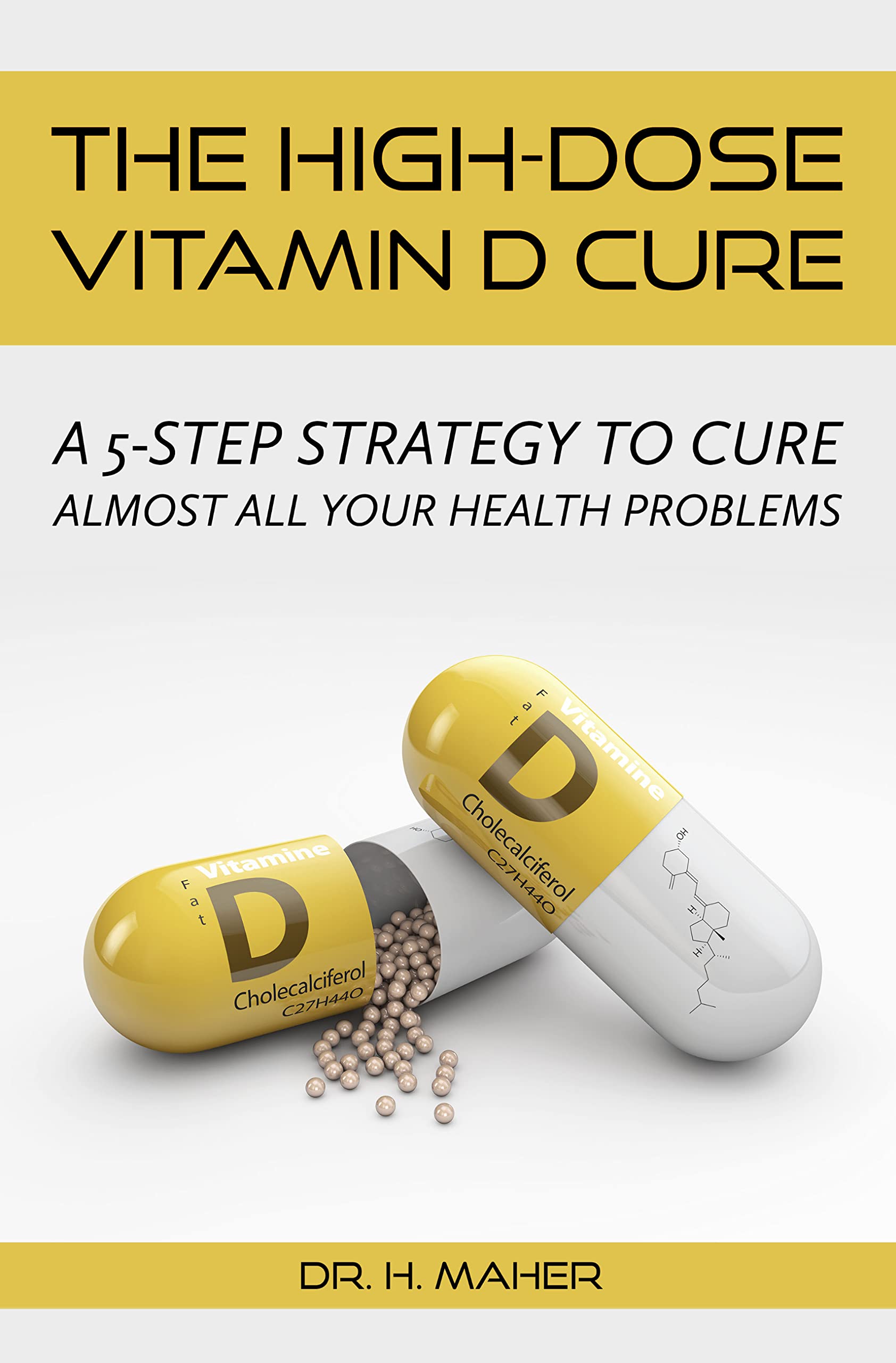 The HighDose Vitamin D Cure A 5Step Strategy to Cure Almost all Your Health Problems by H