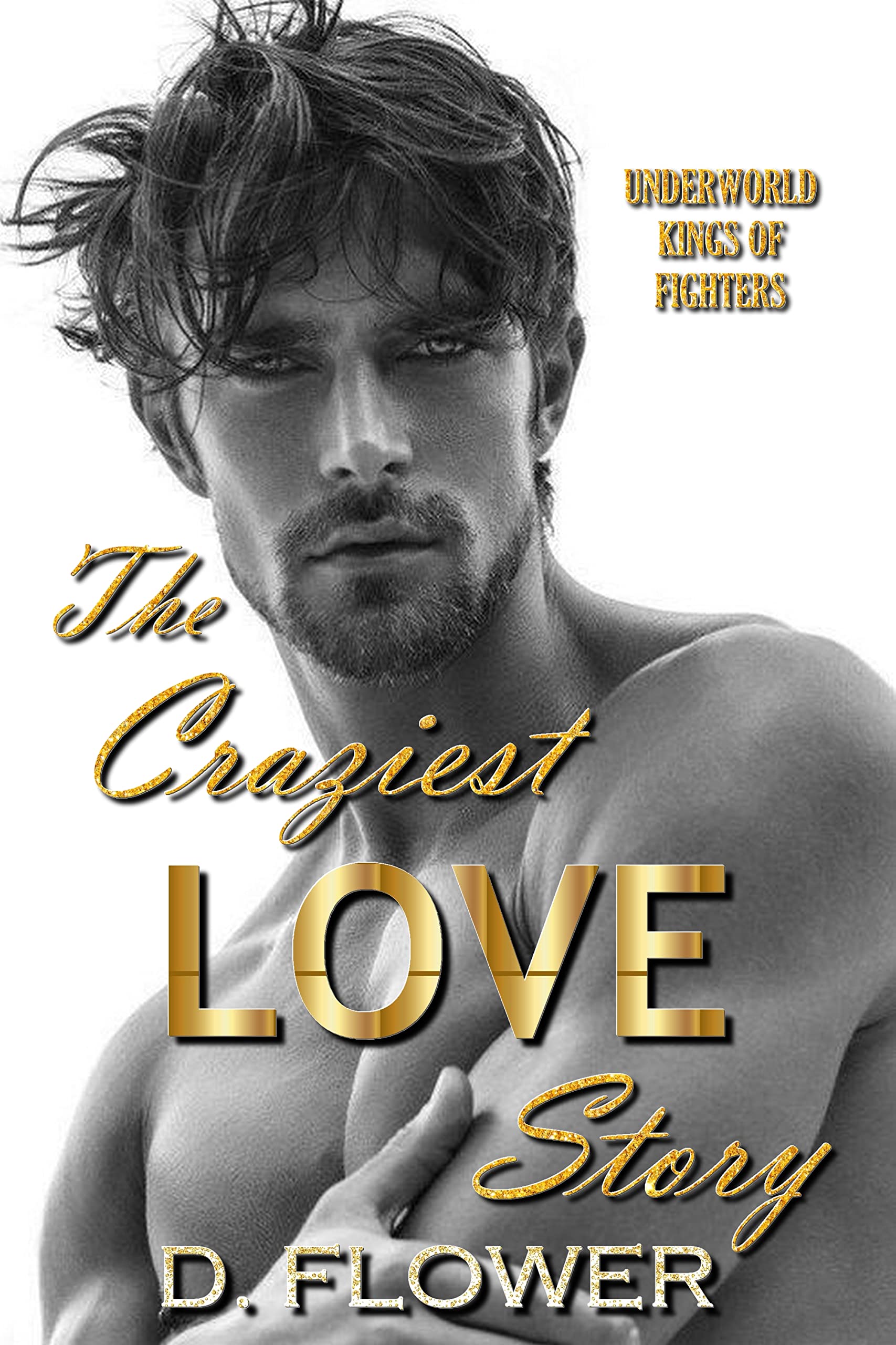 The Craziest Love Story (Underworld Kings of Fighters) by D. Flower
